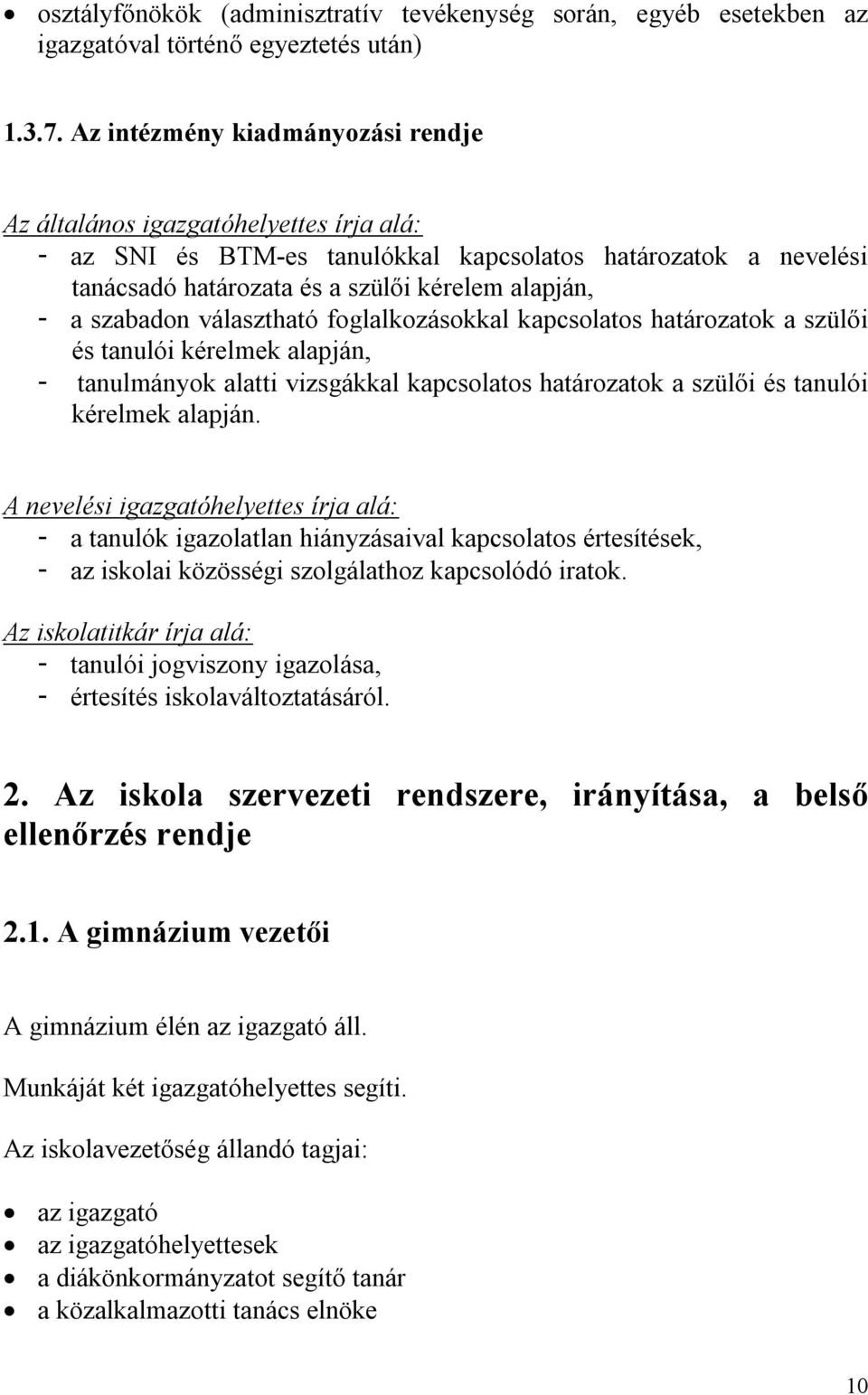 szabadon választható foglalkozásokkal kapcsolatos határozatok a szülői és tanulói kérelmek alapján, - tanulmányok alatti vizsgákkal kapcsolatos határozatok a szülői és tanulói kérelmek alapján.