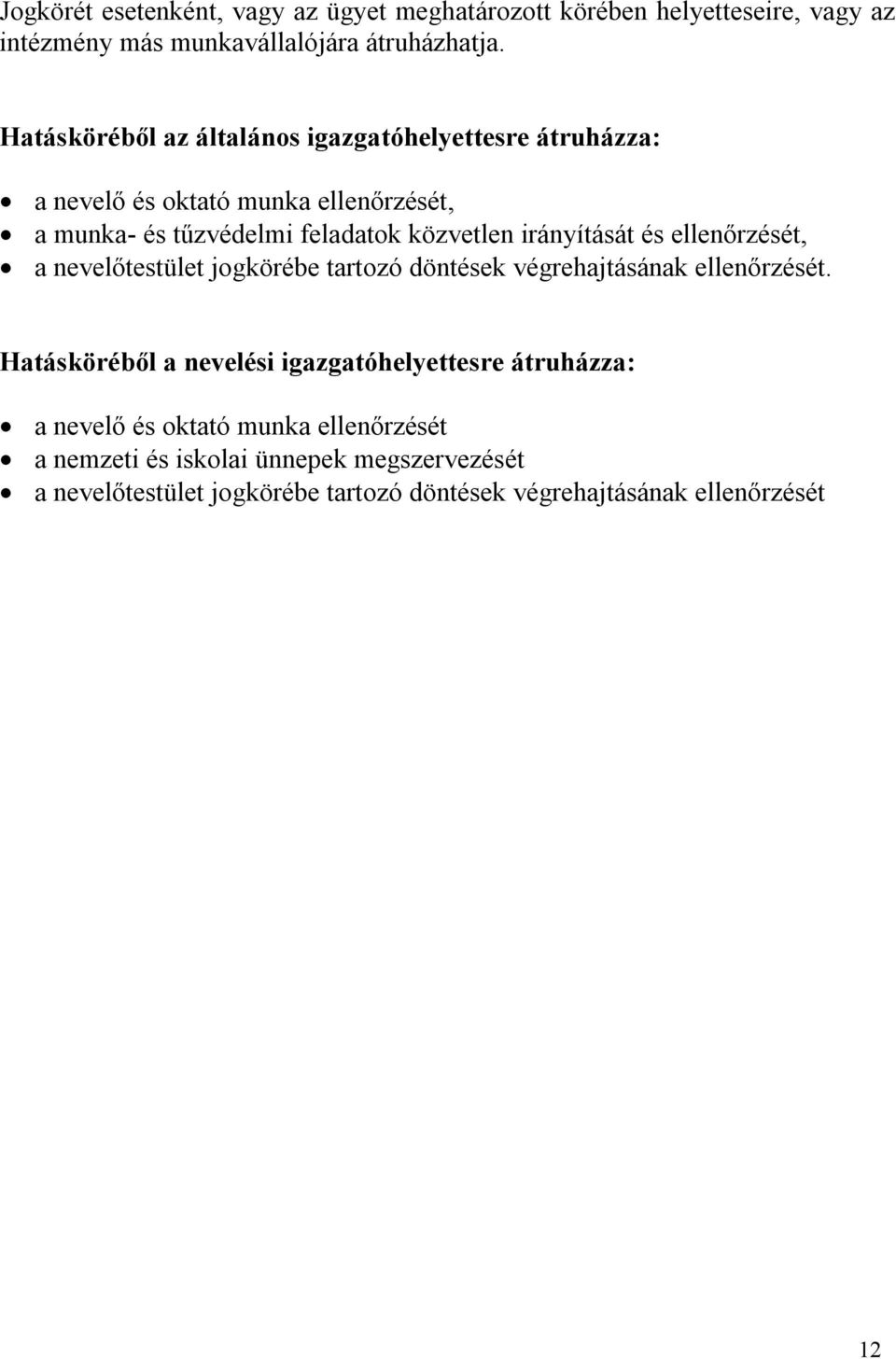 irányítását és ellenőrzését, a nevelőtestület jogkörébe tartozó döntések végrehajtásának ellenőrzését.