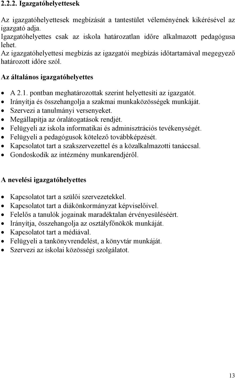 Irányítja és összehangolja a szakmai munkaközösségek munkáját. Szervezi a tanulmányi versenyeket. Megállapítja az óralátogatások rendjét.