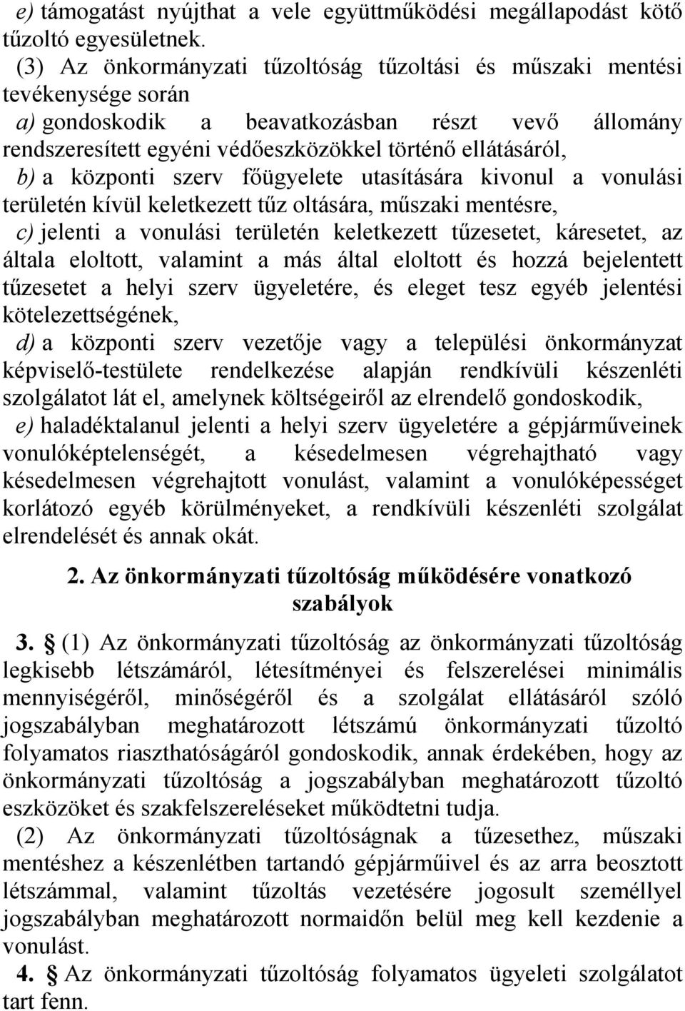 központi szerv főügyelete utasítására kivonul a vonulási területén kívül keletkezett tűz oltására, műszaki mentésre, c) jelenti a vonulási területén keletkezett tűzesetet, káresetet, az általa