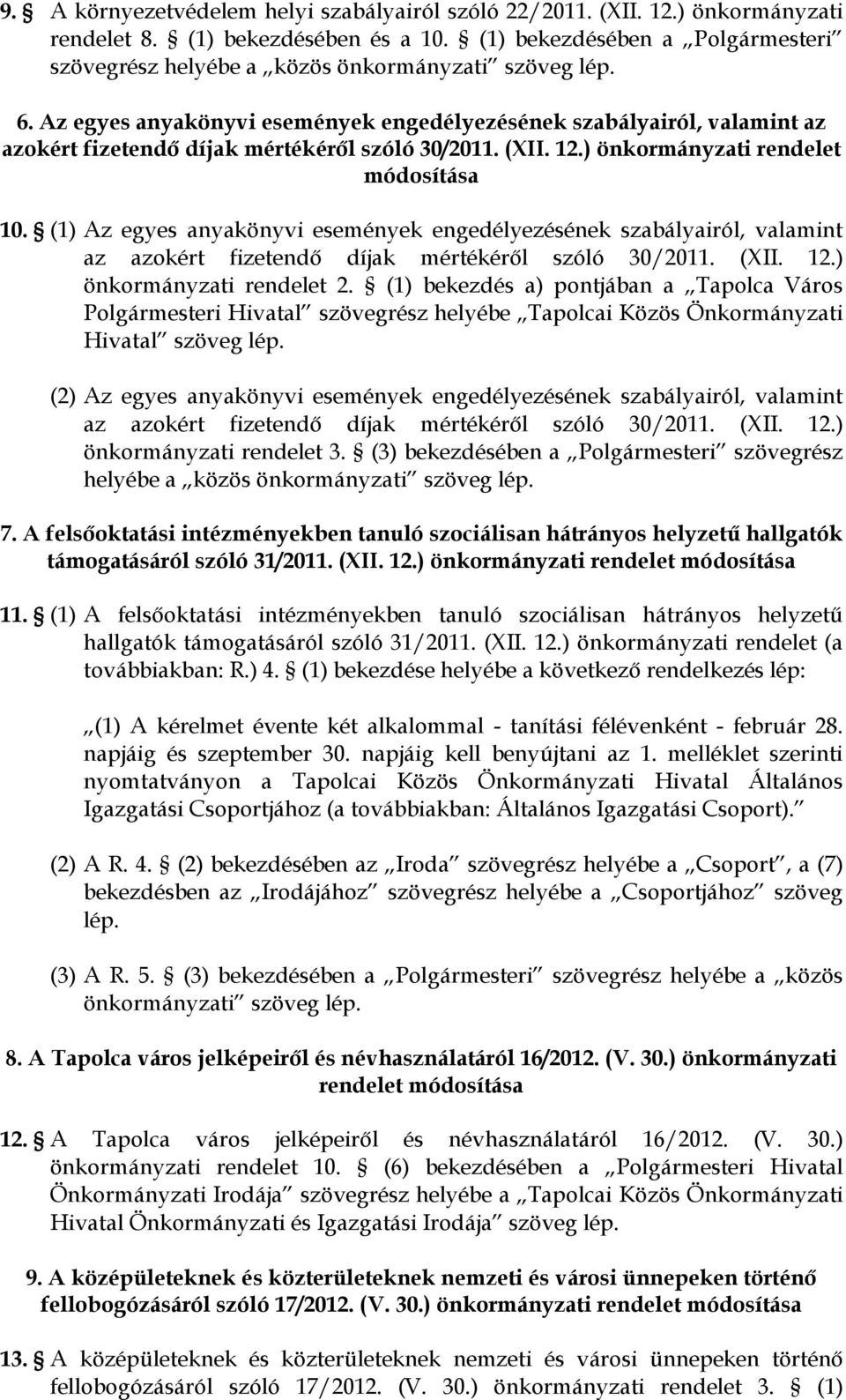 Az egyes anyakönyvi események engedélyezésének szabályairól, valamint az azokért fizetendő díjak mértékéről szóló 30/2011. (XII. 12.) önkormányzati rendelet módosítása 10.