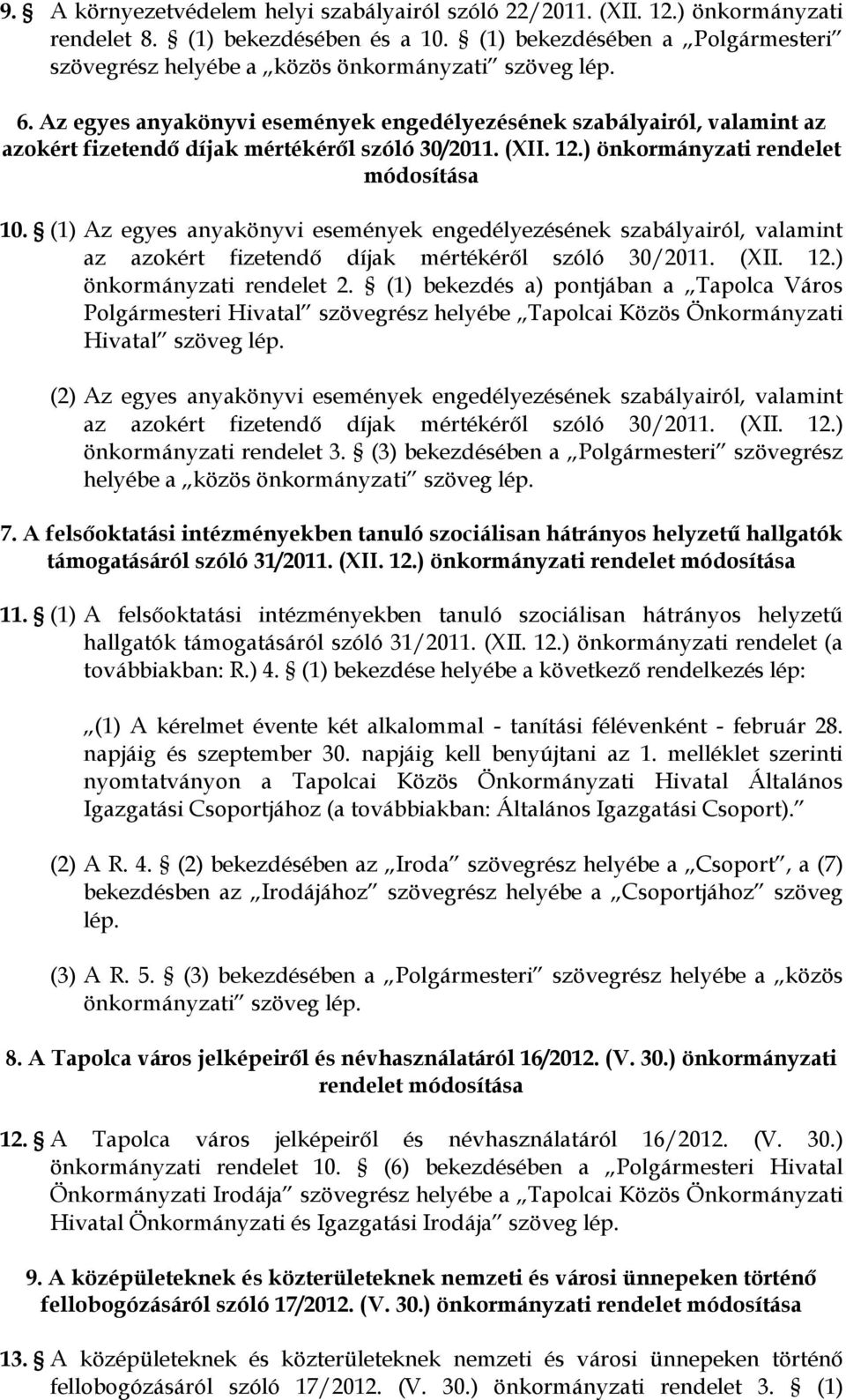 Az egyes anyakönyvi események engedélyezésének szabályairól, valamint az azokért fizetendő díjak mértékéről szóló 30/2011. (XII. 12.) önkormányzati rendelet módosítása 10.