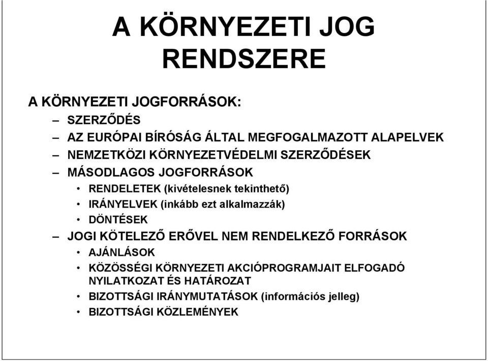 (inkább ezt alkalmazzák) DÖNTÉSEK JOGI KÖTELEZŐ ERŐVEL NEM RENDELKEZŐ FORRÁSOK AJÁNLÁSOK KÖZÖSSÉGI KÖRNYEZETI