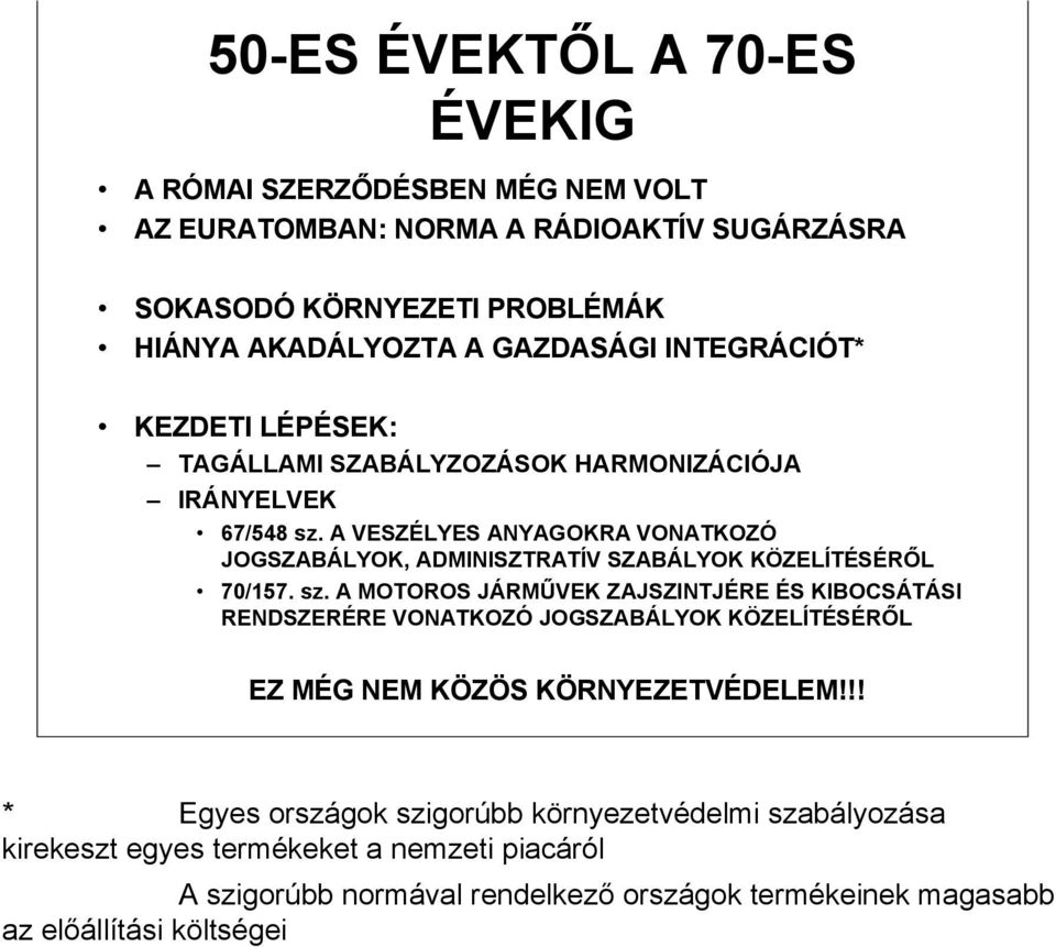 A VESZÉLYES ANYAGOKRA VONATKOZÓ JOGSZABÁLYOK, ADMINISZTRATÍV SZABÁLYOK KÖZELÍTÉSÉRŐL 70/157. sz.