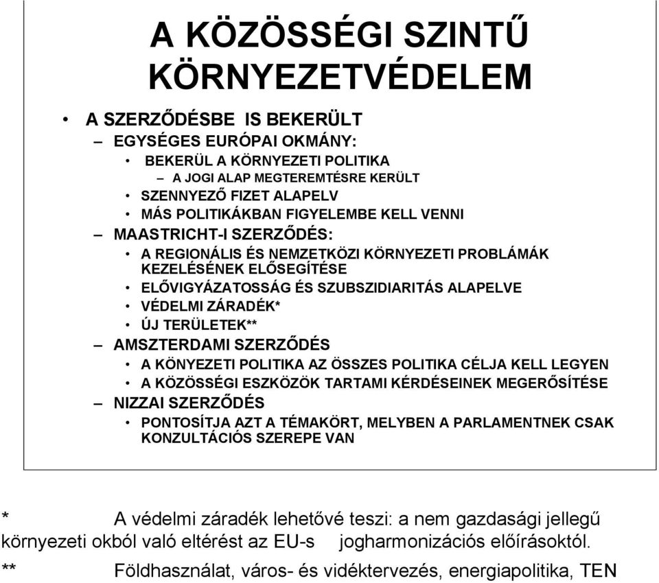 AMSZTERDAMI SZERZŐDÉS A KÖNYEZETI POLITIKA AZ ÖSSZES POLITIKA CÉLJA KELL LEGYEN A KÖZÖSSÉGI ESZKÖZÖK TARTAMI KÉRDÉSEINEK MEGERŐSÍTÉSE NIZZAI SZERZŐDÉS PONTOSÍTJA AZT A TÉMAKÖRT, MELYBEN A