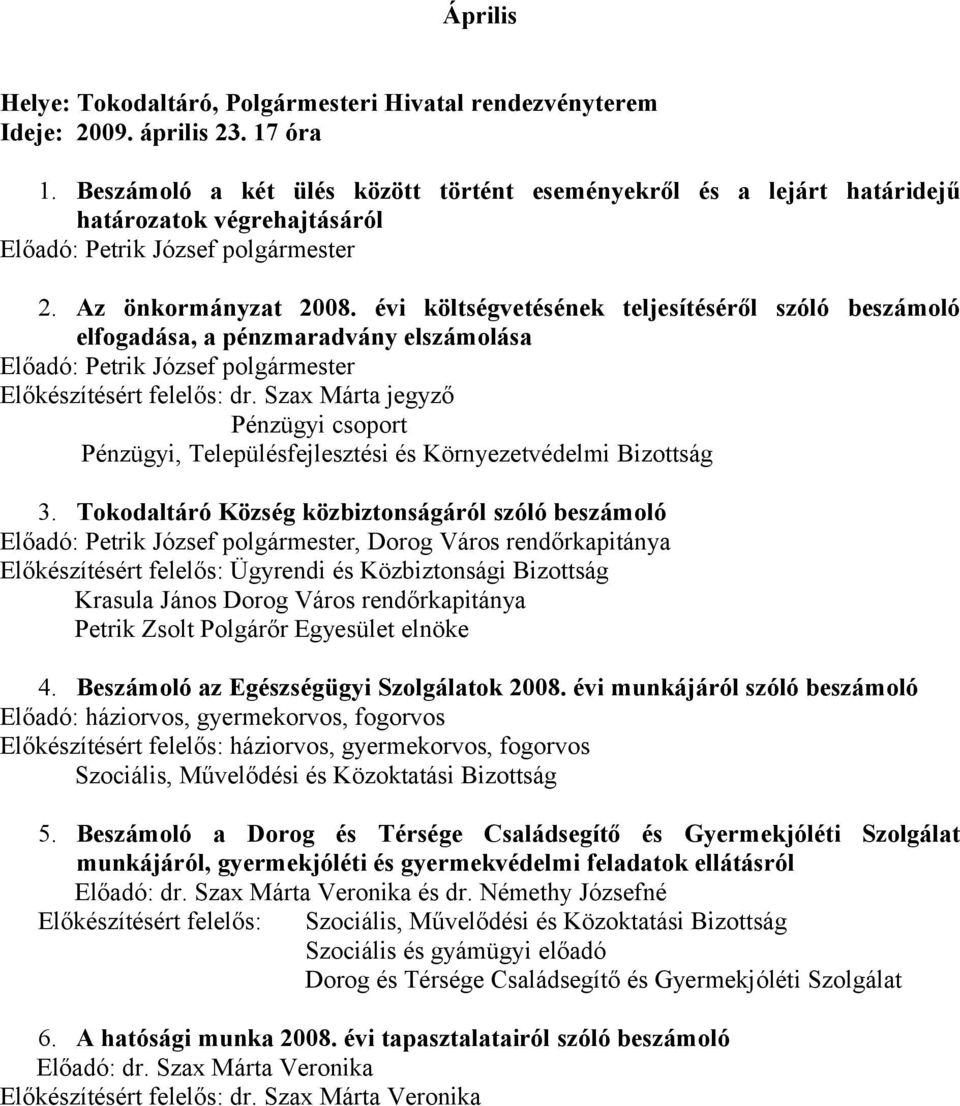 Tokodaltáró Község közbiztonságáról szóló beszámoló, Dorog Város rendőrkapitánya Előkészítésért felelős: Ügyrendi és Közbiztonsági Bizottság Krasula János Dorog Város rendőrkapitánya Petrik Zsolt