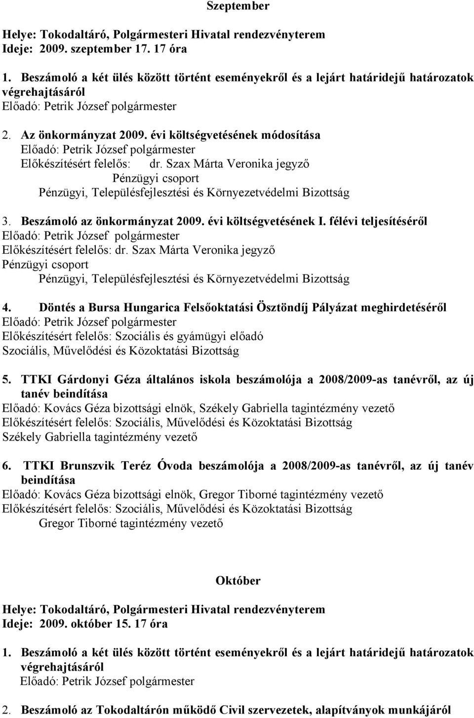 Döntés a Bursa Hungarica Felsőoktatási Ösztöndíj Pályázat meghirdetéséről Előkészítésért felelős: Szociális és gyámügyi előadó 5.