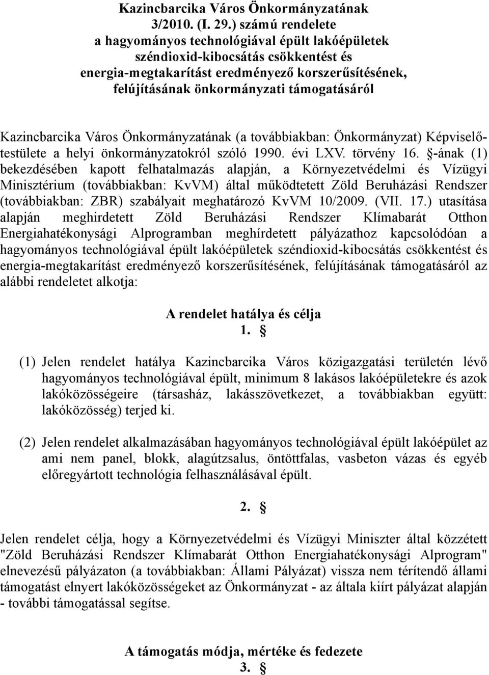 Kazincbarcika Város Önkormányzatának (a továbbiakban: Önkormányzat) Képviselőtestülete a helyi önkormányzatokról szóló 1990. évi LXV. törvény 16.