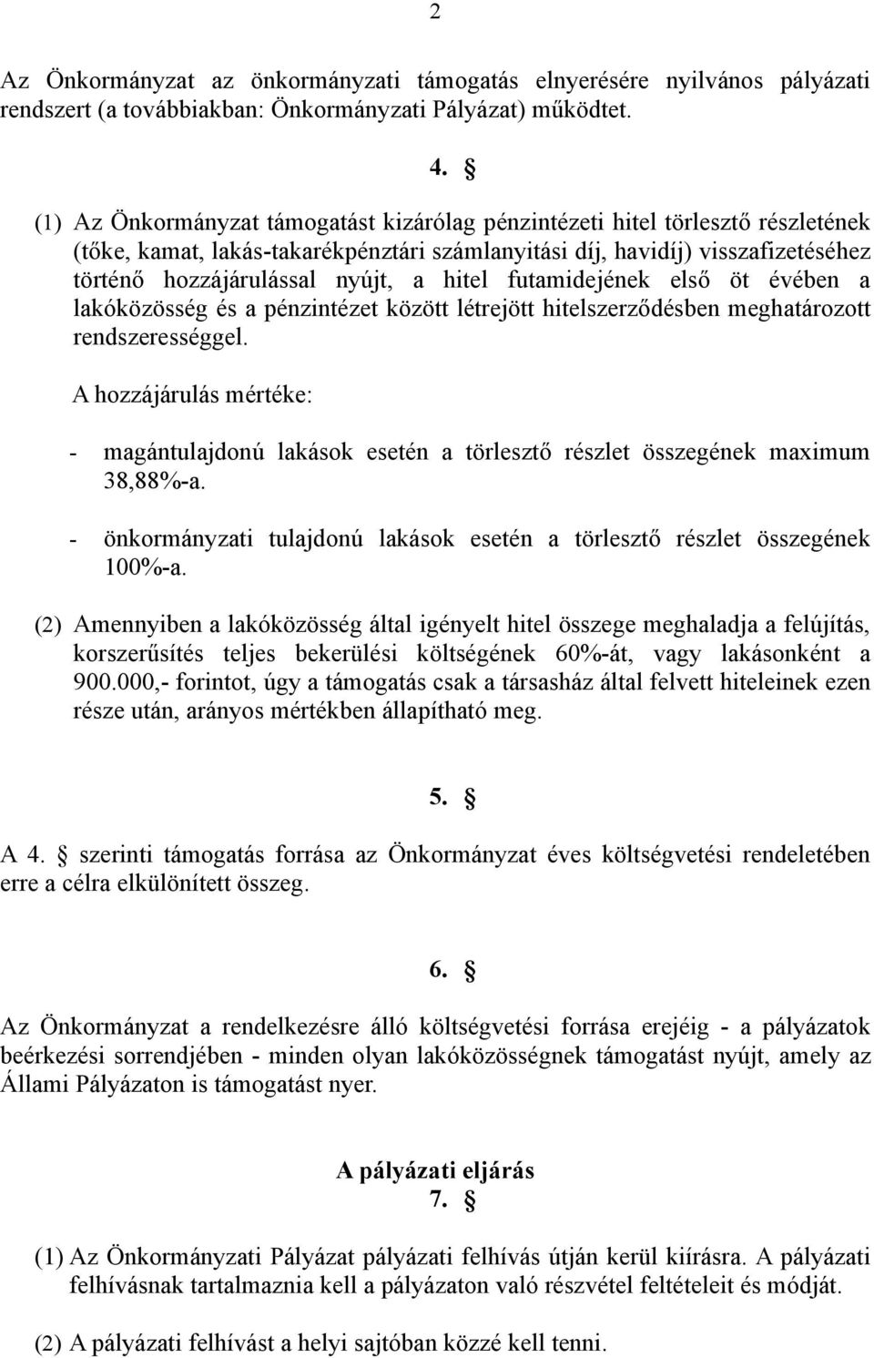 hitel futamidejének első öt évében a lakóközösség és a pénzintézet között létrejött hitelszerződésben meghatározott rendszerességgel.