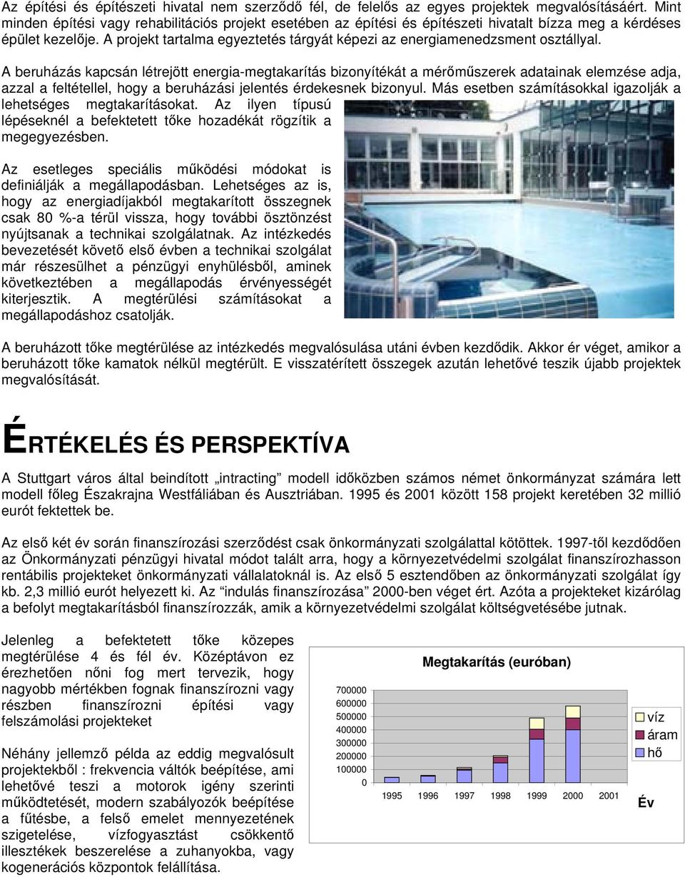 A projekt tartalma egyeztetés tárgyát képezi az energiamenedzsment osztállyal.