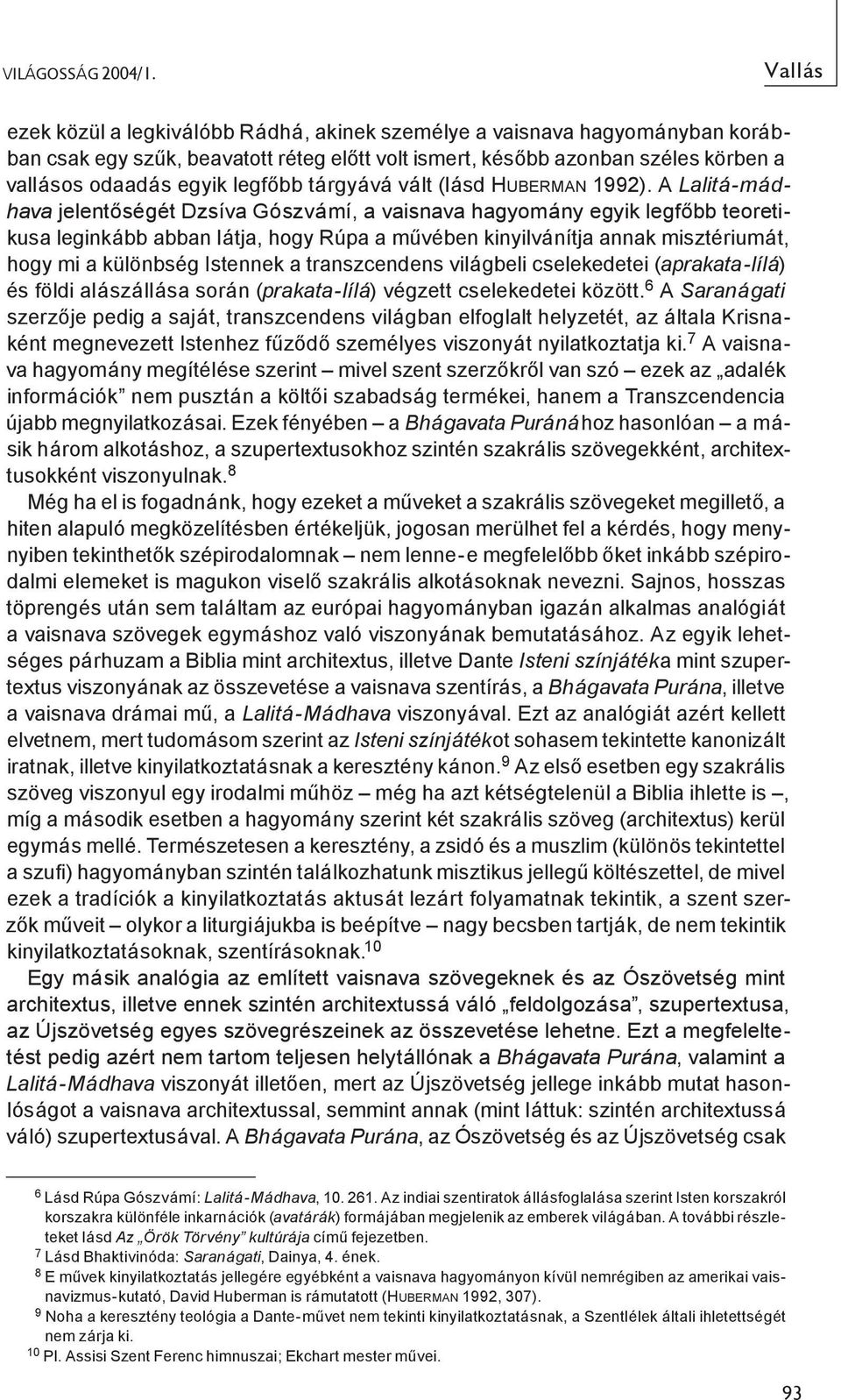 tárgyává vált (lásd HUBERMAN 1992).