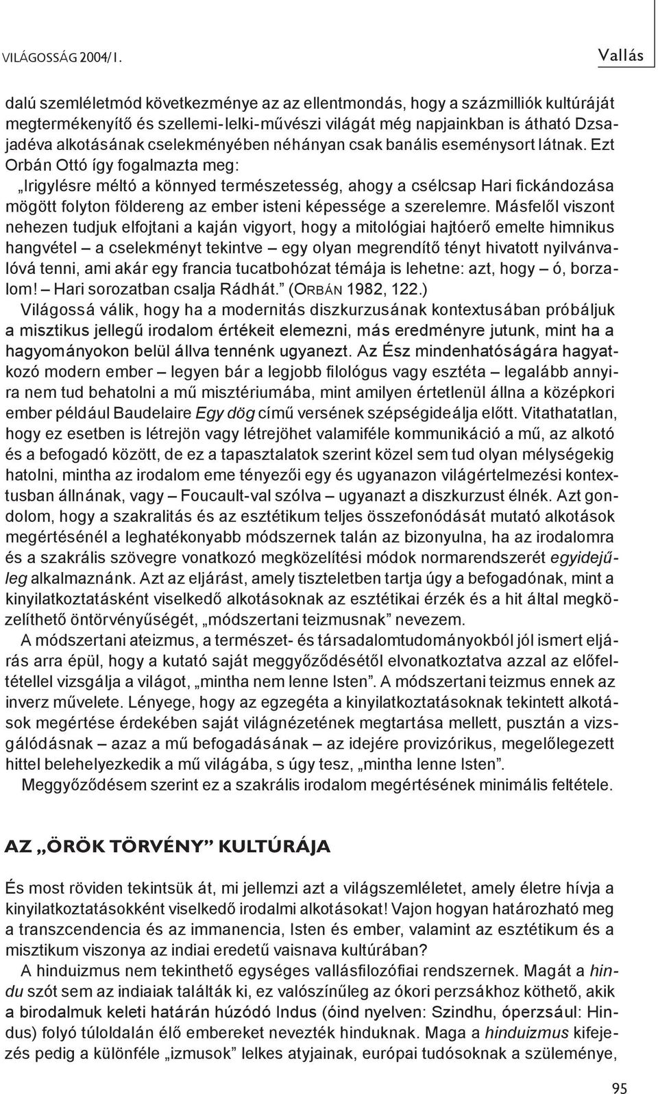 cselekményében néhányan csak banális eseménysort látnak.