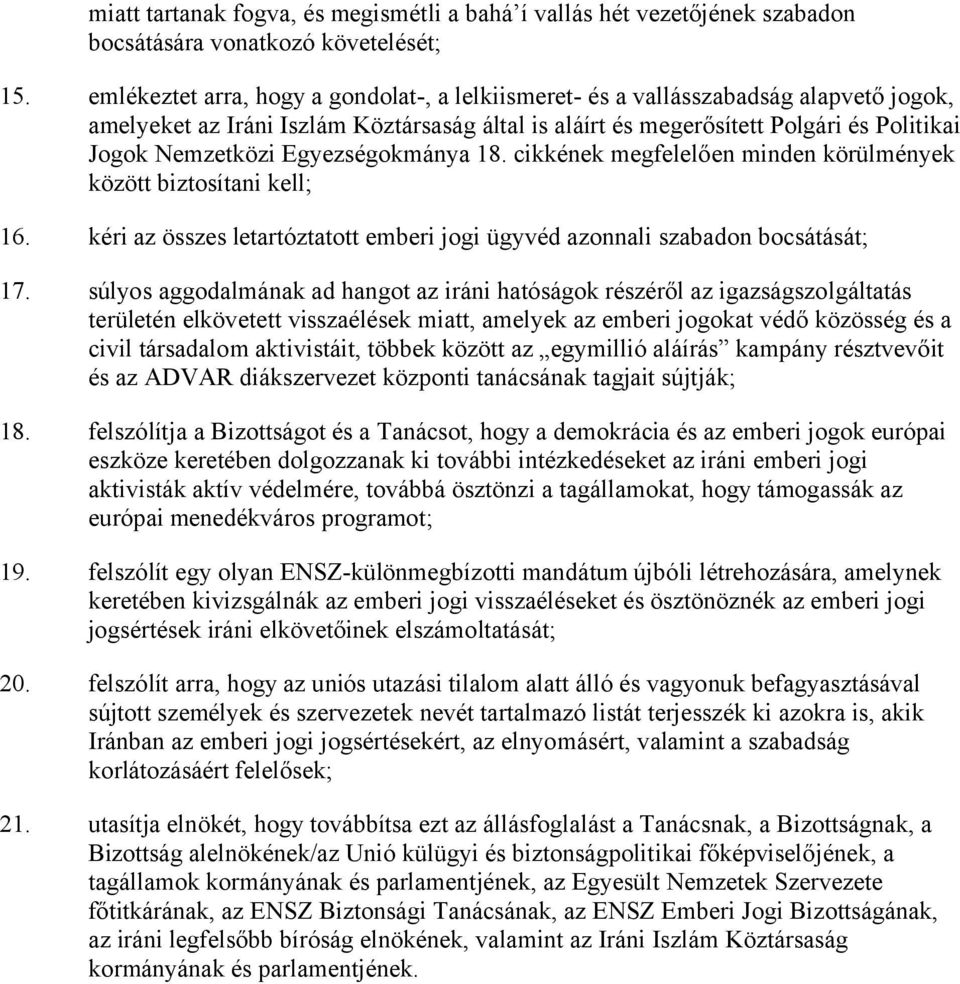 Egyezségokmánya 18. cikkének megfelelően minden körülmények között biztosítani kell; 16. kéri az összes letartóztatott emberi jogi ügyvéd azonnali szabadon bocsátását; 17.