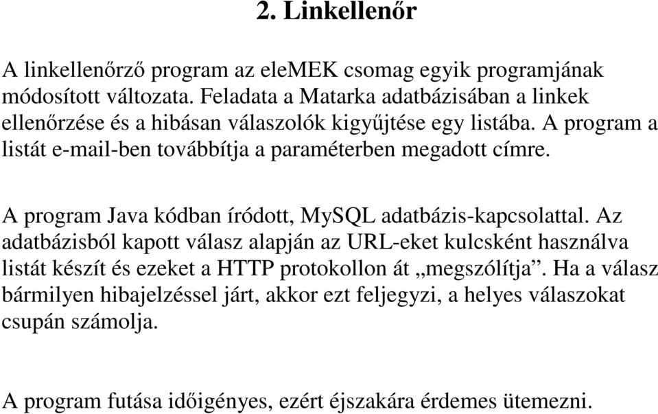 A program a listát e-mail-ben továbbítja a paraméterben megadott címre. A program Java kódban íródott, MySQL adatbázis-kapcsolattal.