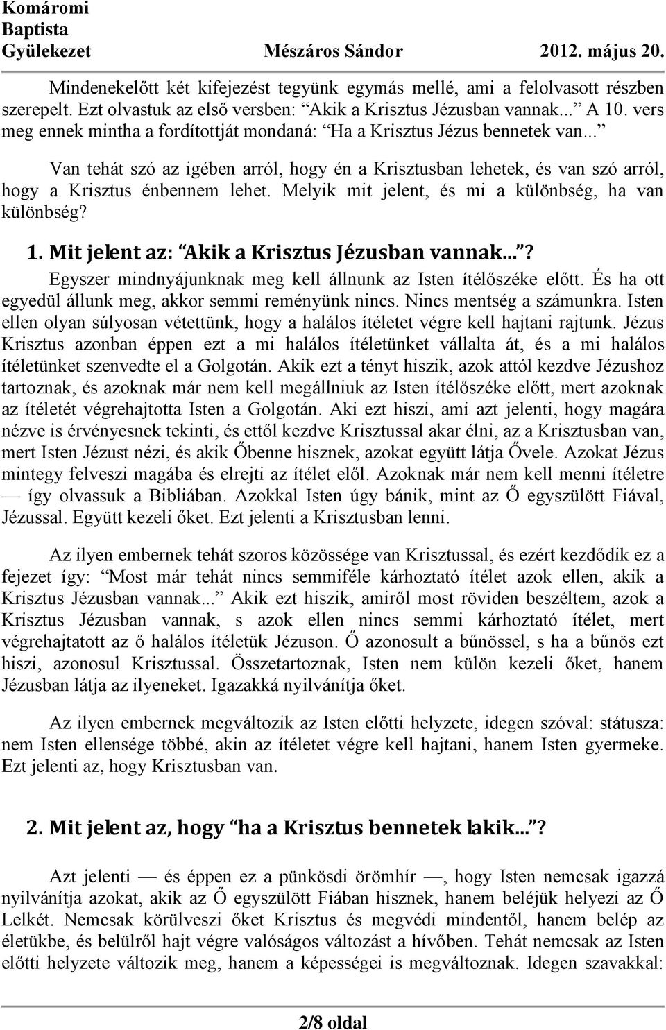 Melyik mit jelent, és mi a különbség, ha van különbség? 1. Mit jelent az: Akik a Krisztus Jézusban vannak...? Egyszer mindnyájunknak meg kell állnunk az Isten ítélőszéke előtt.