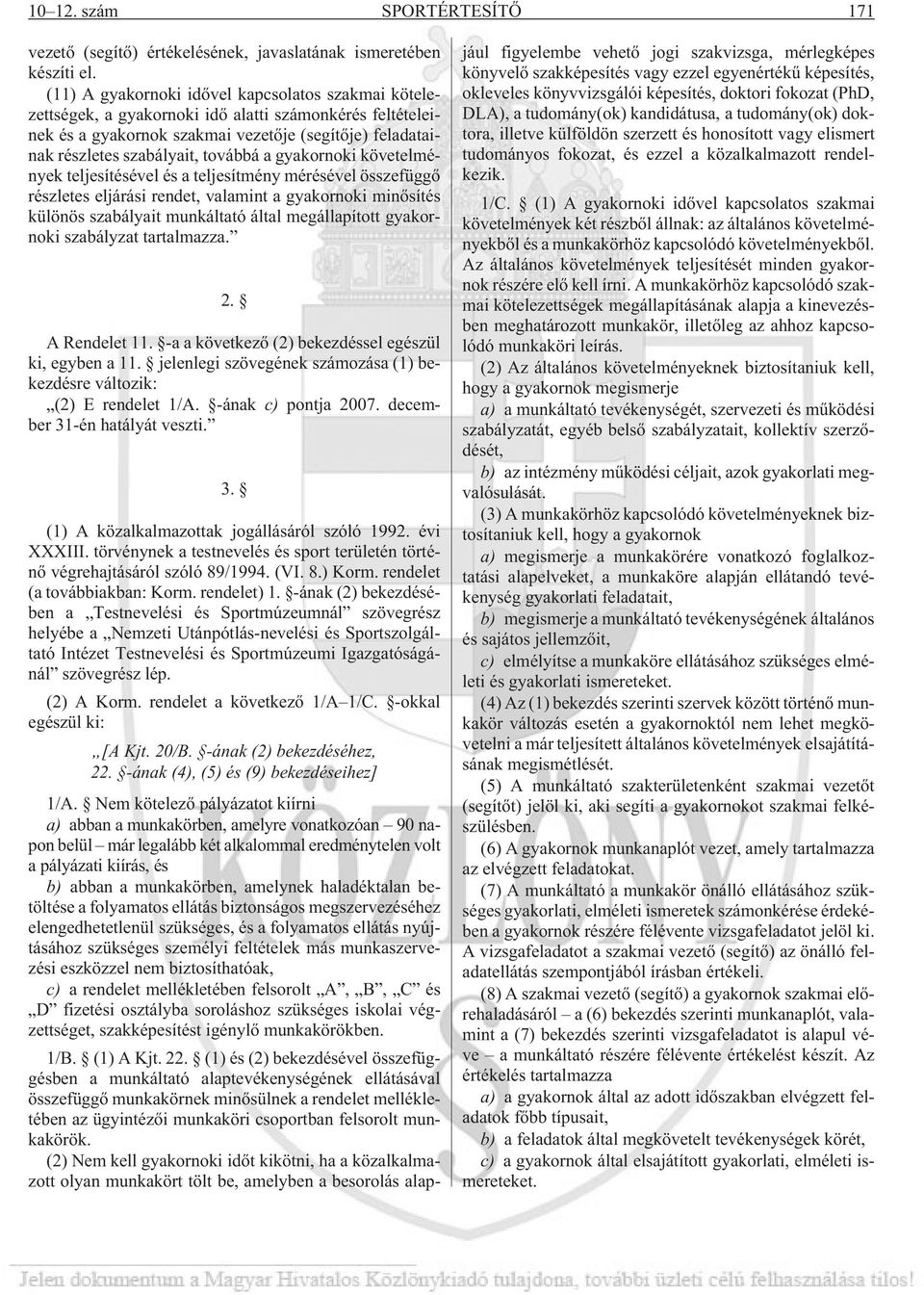 gyakornoki követelmények teljesítésével és a teljesítmény mérésével összefüggõ részletes eljárási rendet, valamint a gyakornoki minõsítés különös szabályait munkáltató által megállapított gyakornoki