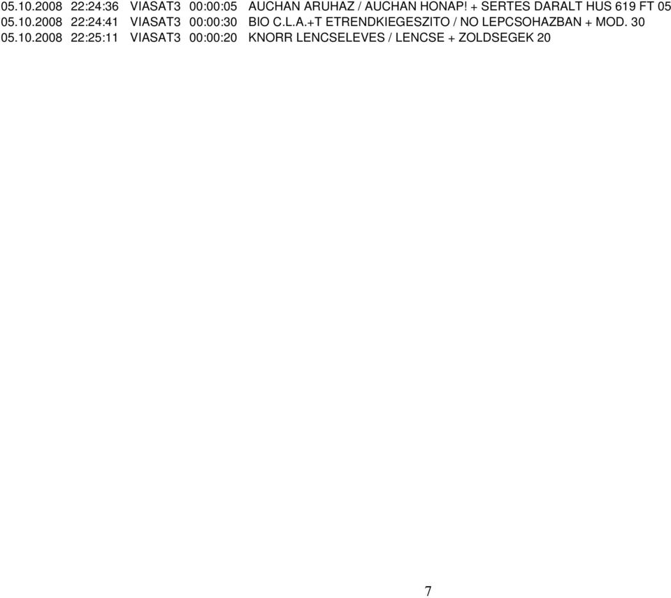 2008 22:24:41 VIASAT3 00:00:30 BIO C.L.A.+T ETRENDKIEGESZITO / NO LEPCSOHAZBAN + MOD.