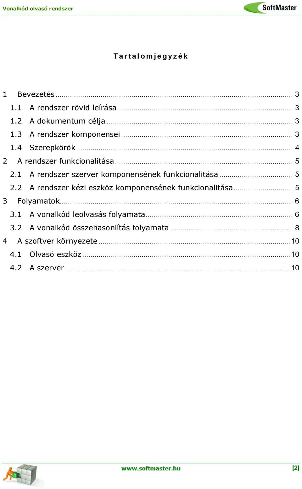 .. 5 3 Folyamatok... 6 3.1 A vonalkód leolvasás folyamata... 6 3.2 A vonalkód összehasonlítás folyamata.