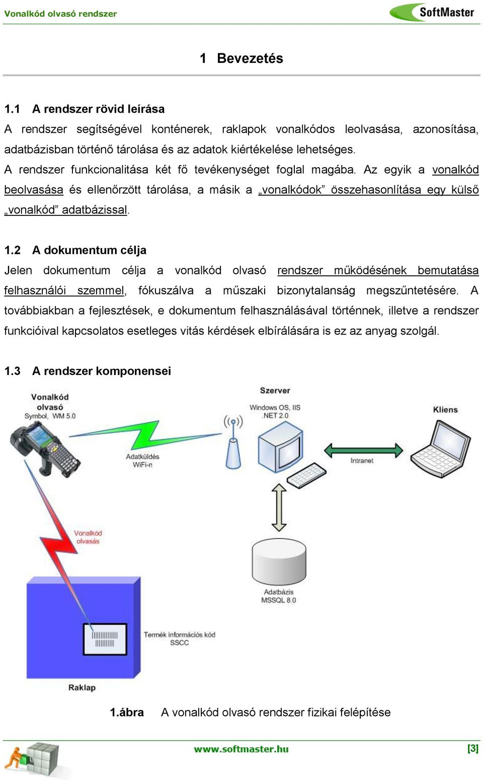 Vonalkód olvasó rendszer. Specifikáció Vonalkód olvasó rendszer SoftMaster  Kft. [1] - PDF Ingyenes letöltés