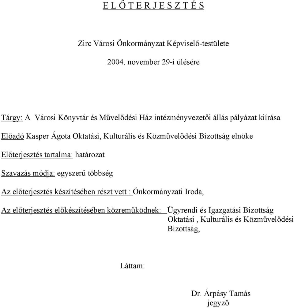 Kulturális és Közművelődési Bizottság elnöke Előterjesztés tartalma: határozat Szavazás módja: egyszerű többség Az előterjesztés