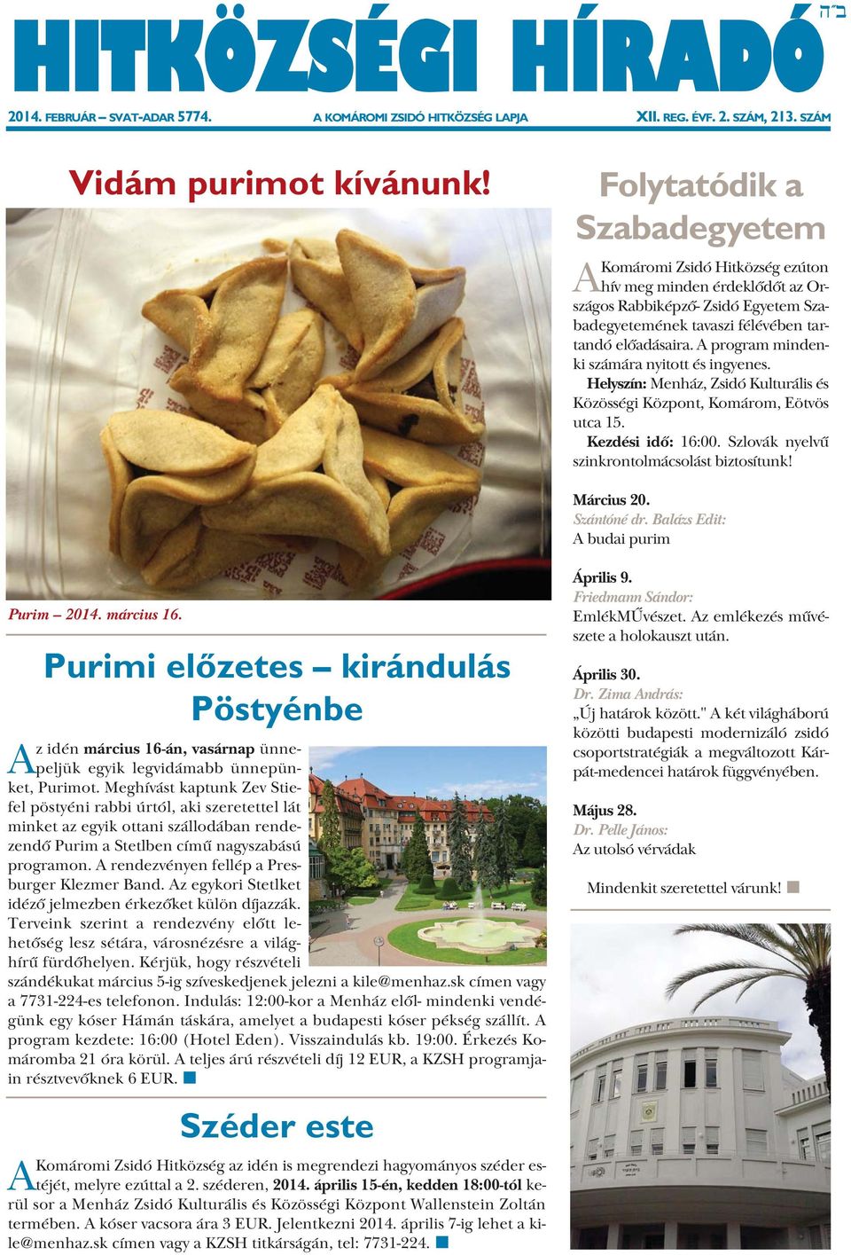 A program mindenki számára nyitott és ingyenes. Helyszín: Menház, Zsidó Kulturális és Közösségi Központ, Komárom, Eötvös utca 15. Kezdési idő: 16:00. Szlovák nyelvű szinkrontolmácsolást biztosítunk!