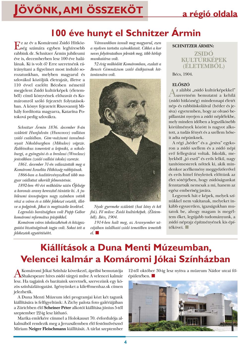 (életemből) című könyvének előszavát és Komáromról szóló fejezetét folytatásokban. A könyv fejezeteit Riszovannij Mihály fordította magyarra, Katarína Potoková pedig szlovákra. Schnitzer Ármin 1836.
