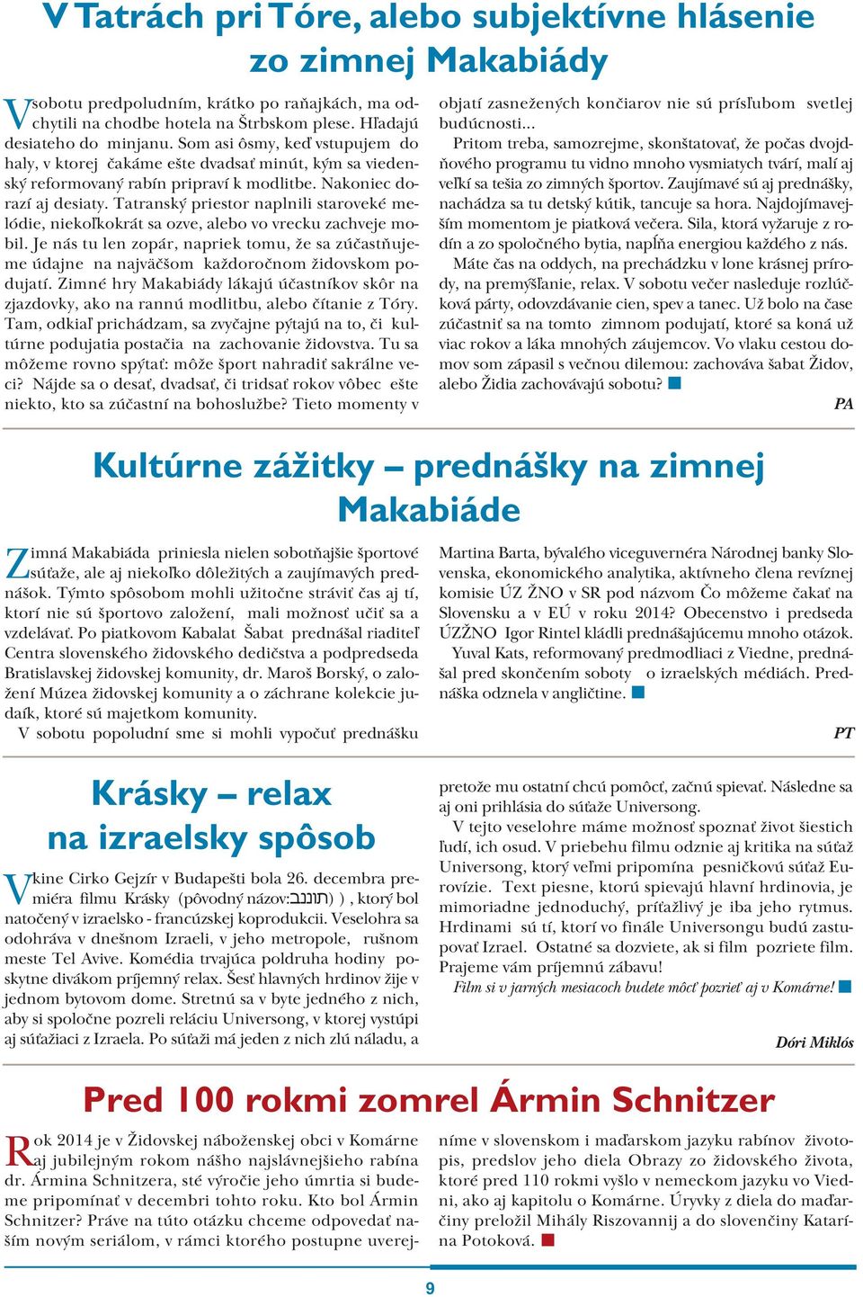 Tatranský priestor naplnili staroveké melódie, niekoľkokrát sa ozve, alebo vo vrecku zachveje mobil.