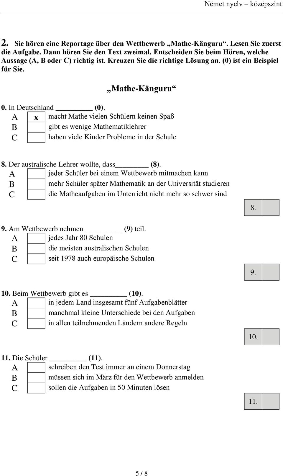 Mathe-Känguru A x macht Mathe vielen Schülern keinen Spaß B gibt es wenige Mathematiklehrer haben viele Kinder Probleme in der Schule 8. Der australische Lehrer wollte, dass (8).