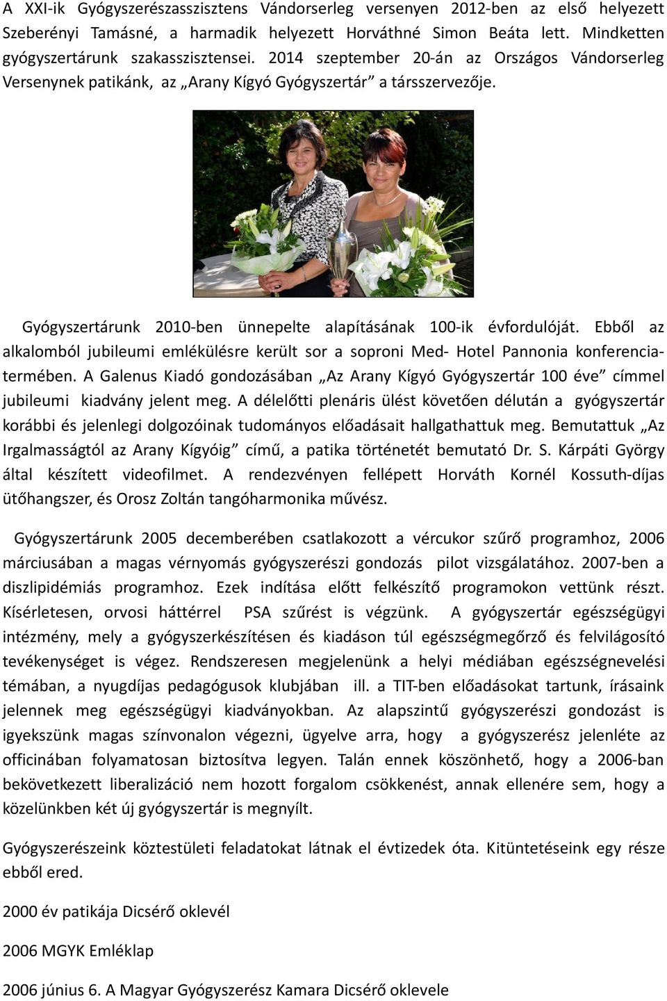 Ebből az alkalomból jubileumi emlékülésre került sor a soproni Med- Hotel Pannonia konferenciatermében.