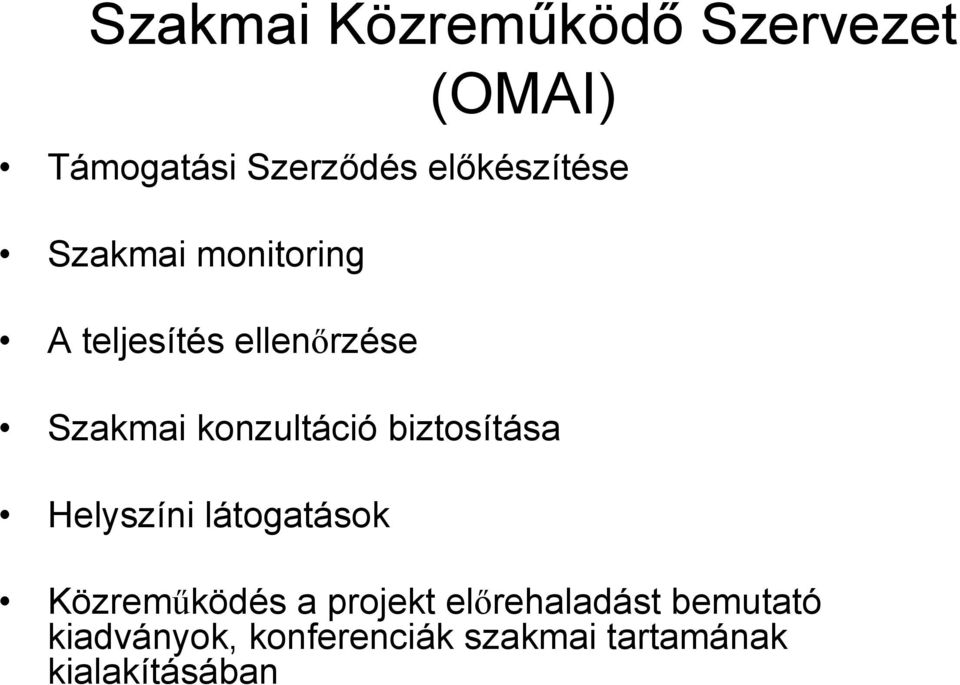 konzultáció biztosítása Helyszíni látogatások Közreműködés a projekt