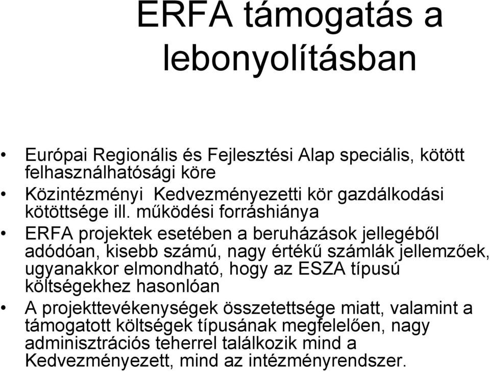 működési forráshiánya ERFA projektek esetében a beruházások jellegéből adódóan, kisebb számú, nagy értékű számlák jellemzőek, ugyanakkor