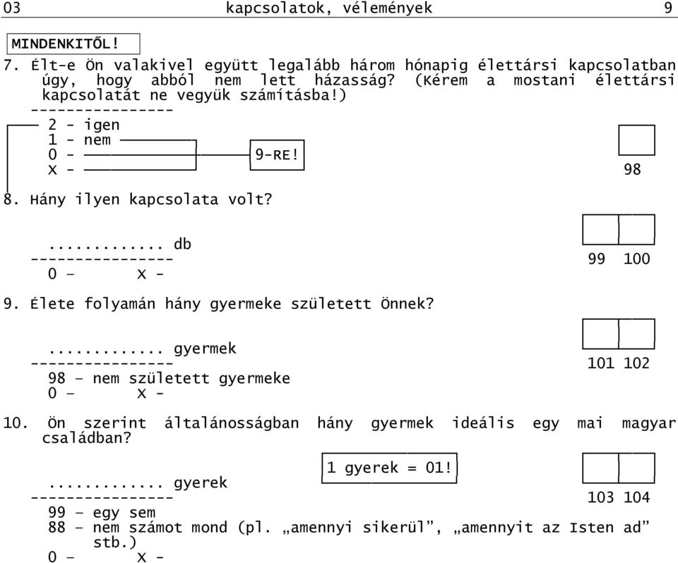 (Kérem a mostani élettársi kapcsolatát ne vegyük számításba!) 2 - igen 1 - nem - 9-RE! - 98 8. Hány ilyen kapcsolata volt?... db 99 1-9.