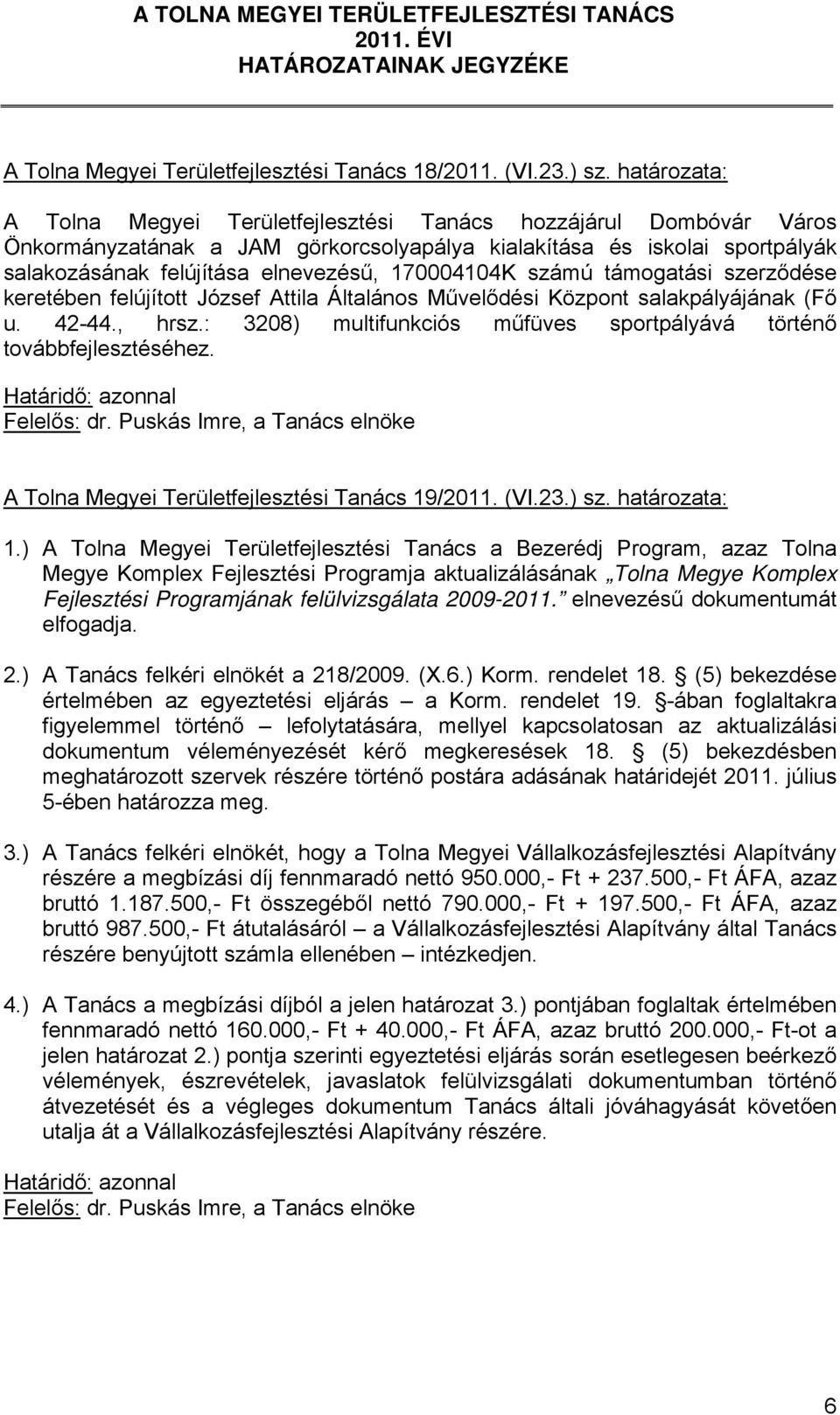 170004104K számú támogatási szerződése keretében felújított József Attila Általános Művelődési Központ salakpályájának (Fő u. 42-44., hrsz.