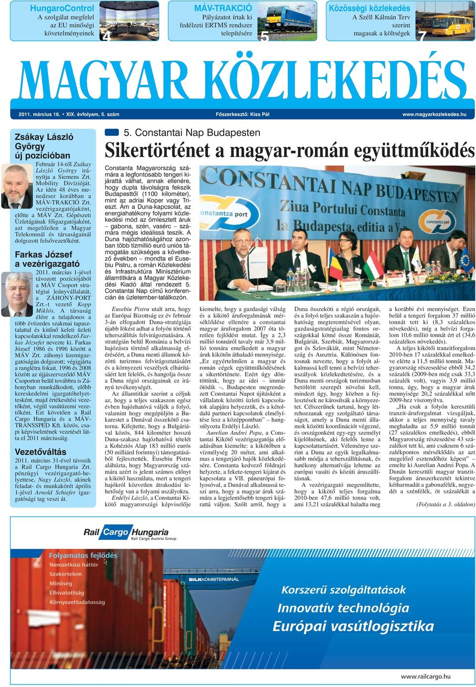 Mobility Divízióját. Az idén 48 éves menedzser korábban a MÁV-TRAKCIÓ Zrt. vezérigazgatójaként, elõtte a MÁV Zrt.