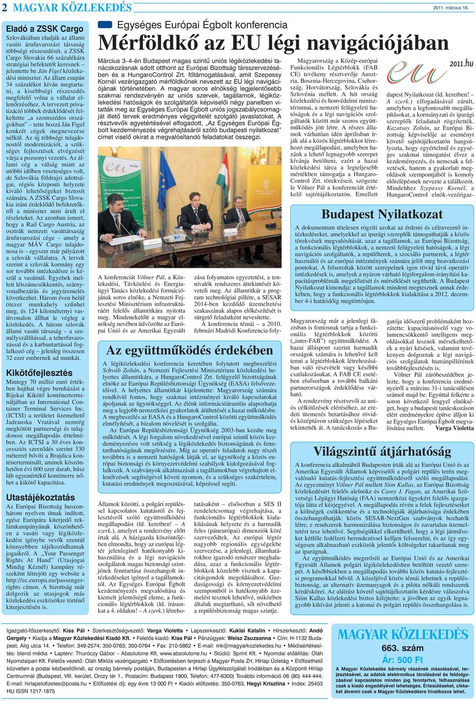 közlekedési miniszter. Az állam csupán 34 százalékot kíván megtartani, a kisebbségi részesedés megfelelõ volna a vállalat ellenõrzéséhez.