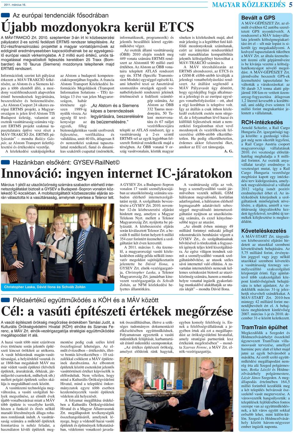 Az EU-részfinanszírozású projekttel a magyar vontatójármûvek az eddiginél eredményesebben kapcsolódhatnak be az egységesülõ európai vasúti vérkeringésbe.