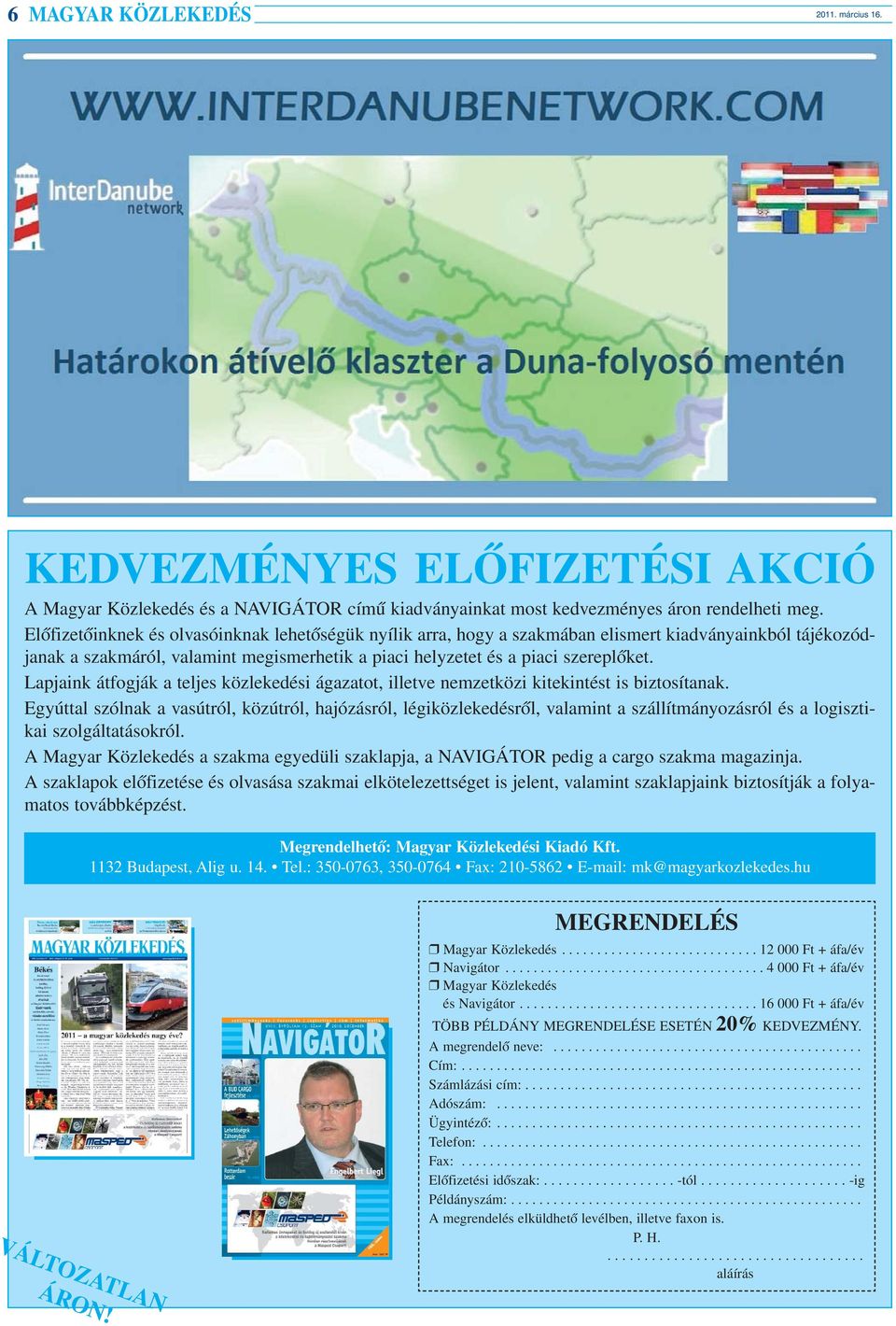 Lapjaink átfogják a teljes közlekedési ágazatot, illetve nemzetközi kitekintést is biztosítanak.