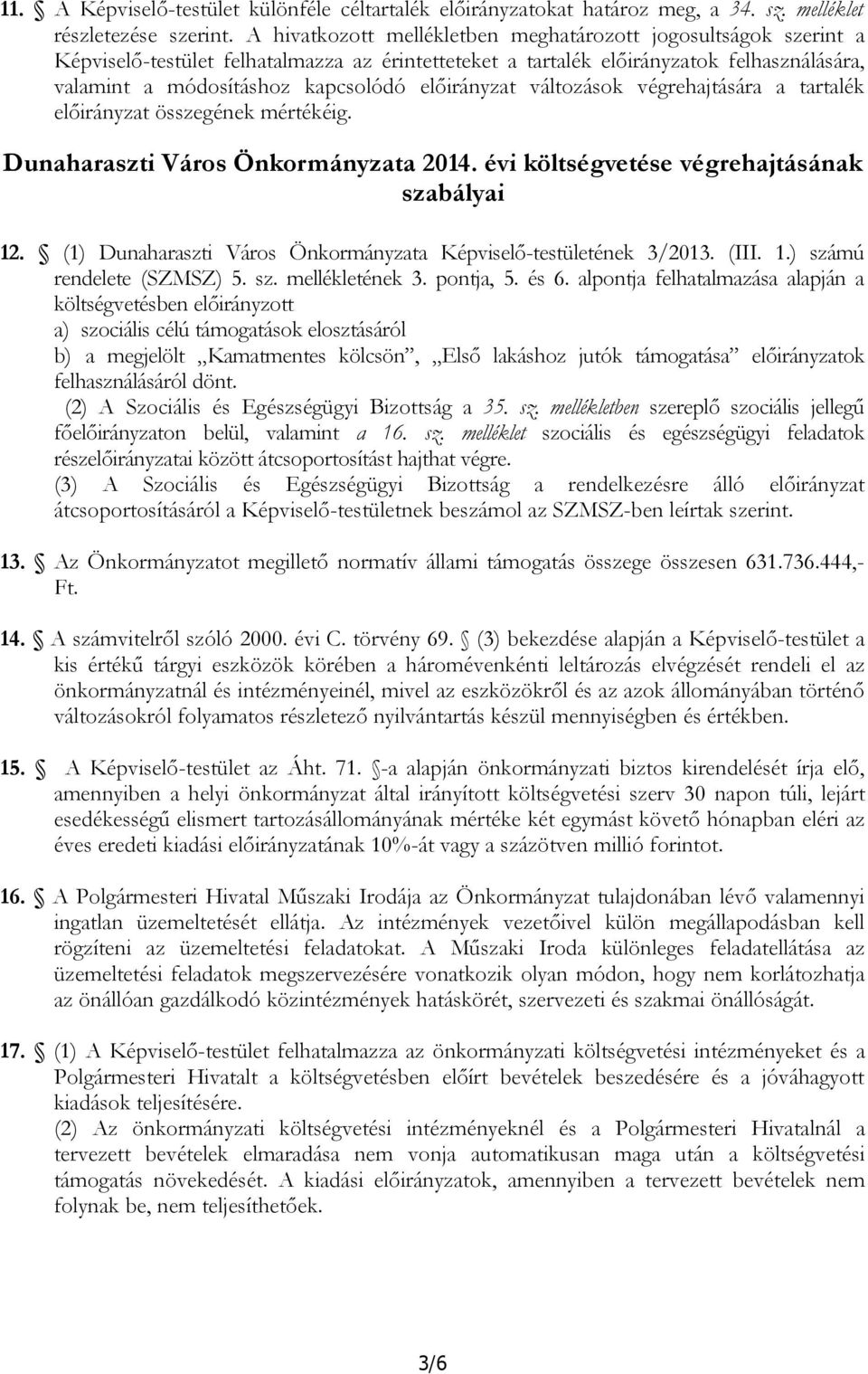 előirányzat változások végrehajtására a tartalék előirányzat összegének mértékéig. Dunaharaszti Város Önkormányzata 2014. évi költségvetése végrehajtásának szabályai 12.