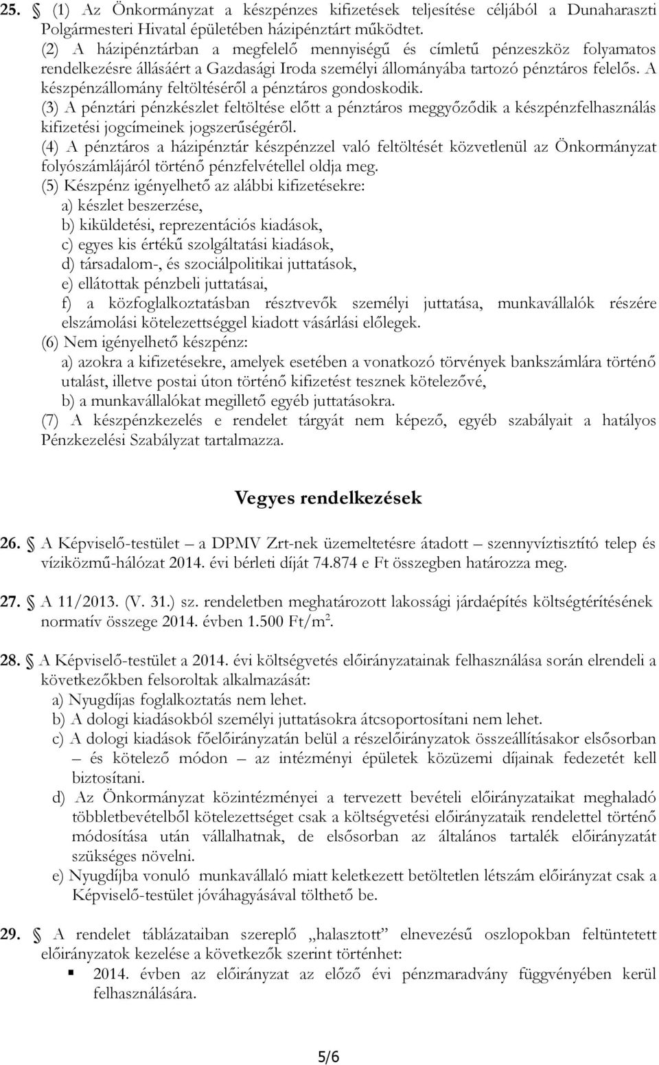 A készpénzállomány feltöltéséről a pénztáros gondoskodik. (3) A pénztári pénzkészlet feltöltése előtt a pénztáros meggyőződik a készpénzfelhasználás kifizetési jogcímeinek jogszerűségéről.