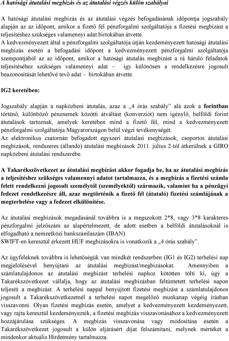 A kedvezményezett által a pénzforgalmi szolgáltatója útján kezdeményezett hatósági átutalási megbízás esetén a befogadási időpont a kedvezményezett pénzforgalmi szolgáltatója szempontjából az az