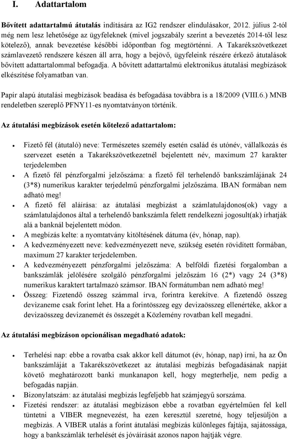 A Takarékszövetkezet számlavezető rendszere készen áll arra, hogy a bejövő, ügyfeleink részére érkező átutalások bővített adattartalommal befogadja.