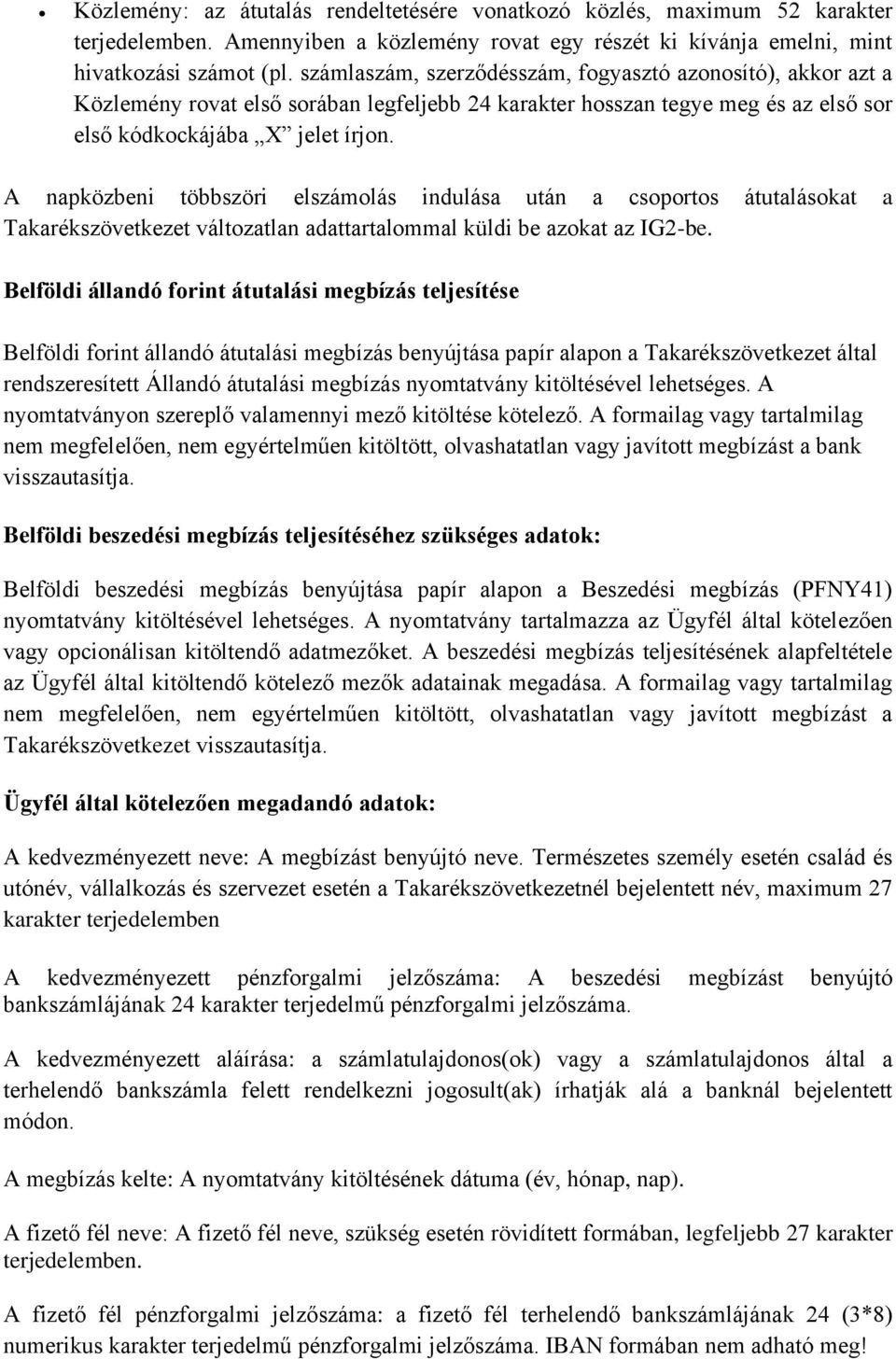 A napközbeni többszöri elszámolás indulása után a csoportos átutalásokat a Takarékszövetkezet változatlan adattartalommal küldi be azokat az IG2-be.