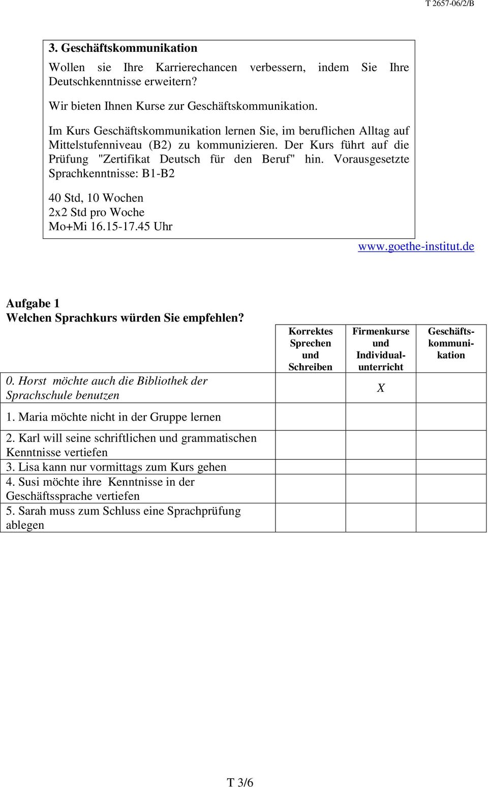 Vorausgesetzte Sprachkenntnisse: B1-B2 40 Std, 10 Wochen 2x2 Std pro Woche Mo+Mi 16.15-17.45 Uhr www.goethe-institut.de Aufgabe 1 Welchen Sprachkurs würden Sie empfehlen? 0.