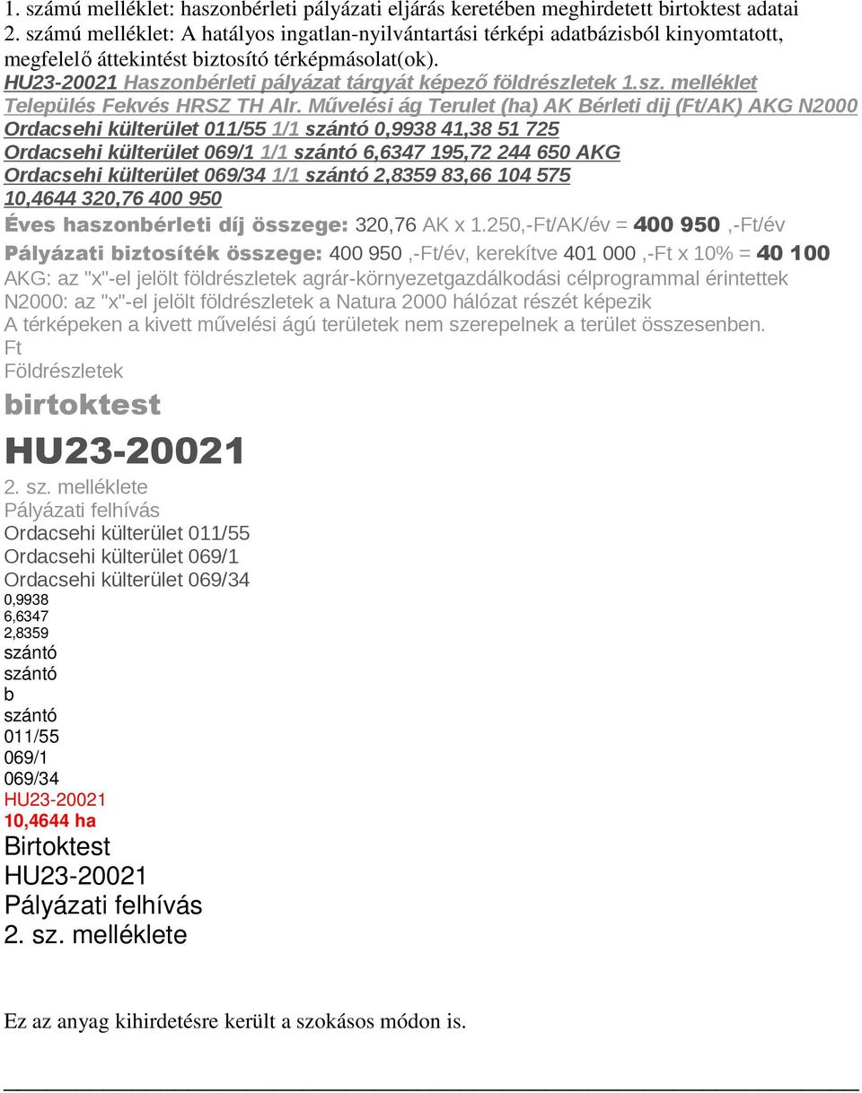 HU23 20021 Haszonbérleti pályázat tárgyát képező földrészletek 1.sz. melléklet Település Fekvés HRSZ TH Alr.