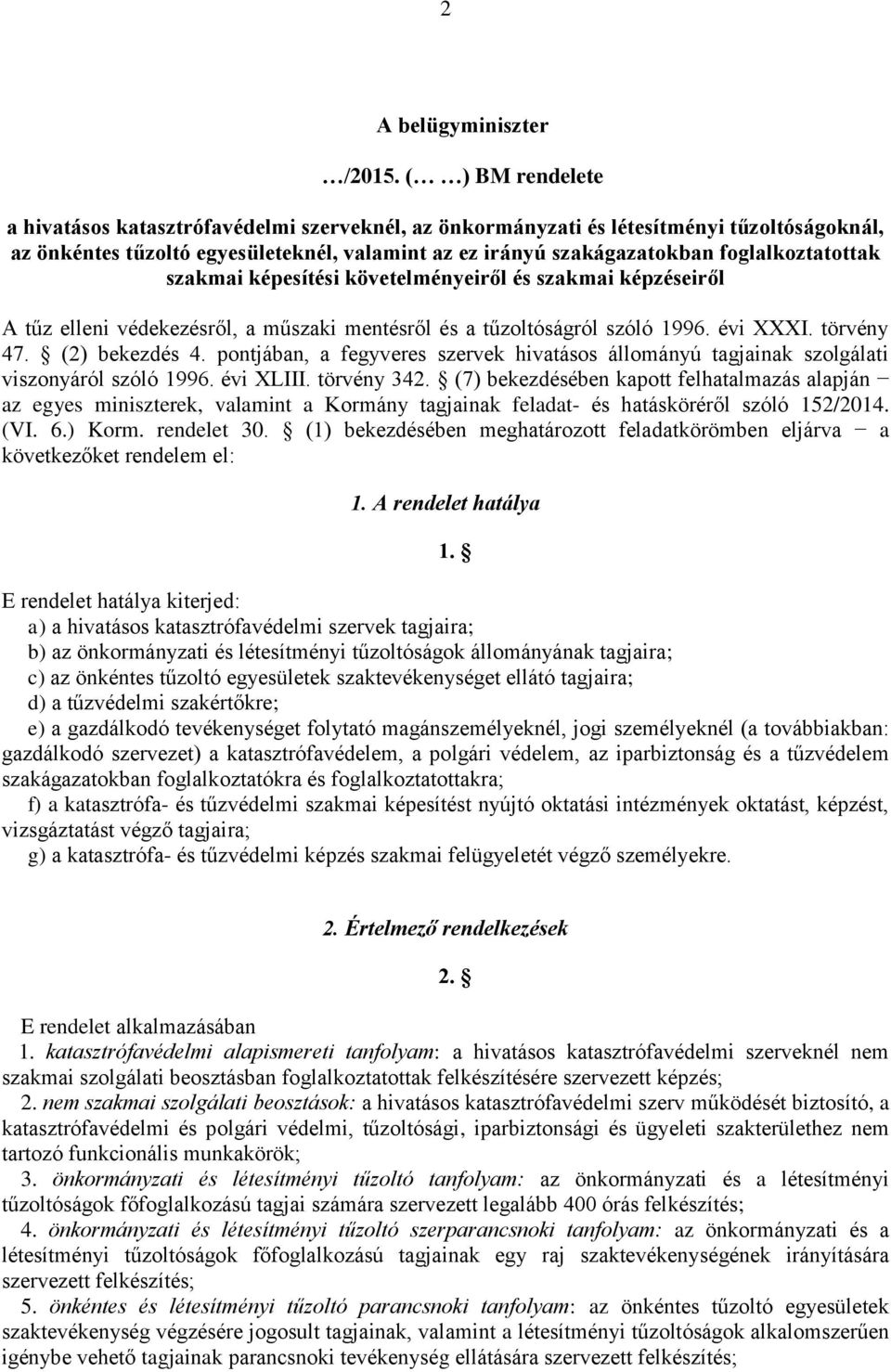 foglalkoztatottak szakmai képesítési követelményeiről és szakmai képzéseiről A tűz elleni védekezésről, a műszaki mentésről és a tűzoltóságról szóló 1996. évi XXXI. törvény 47. (2) bekezdés 4.