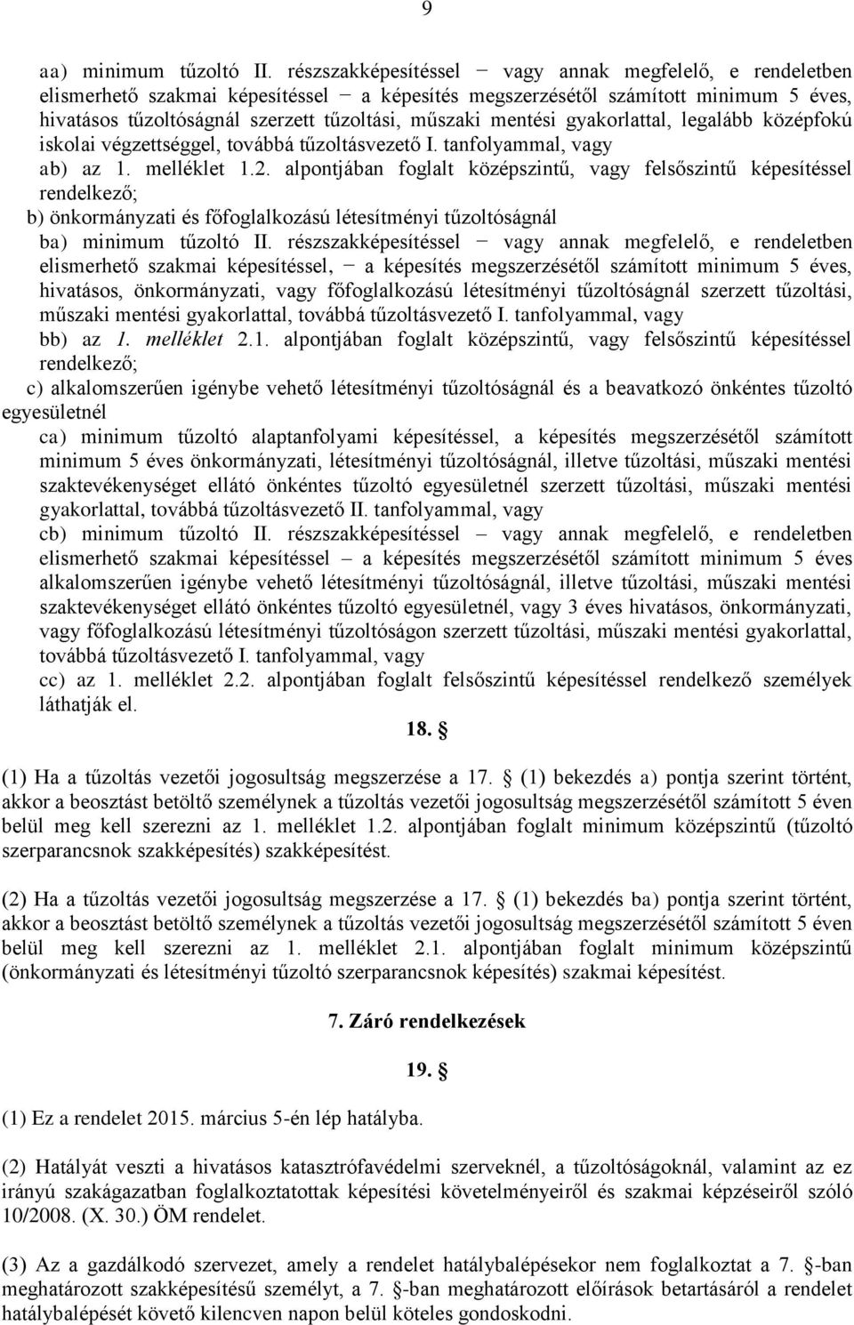 mentési gyakorlattal, legalább középfokú iskolai végzettséggel, továbbá tűzoltásvezető I. tanfolyammal, vagy ab) az 1. melléklet 1.2.