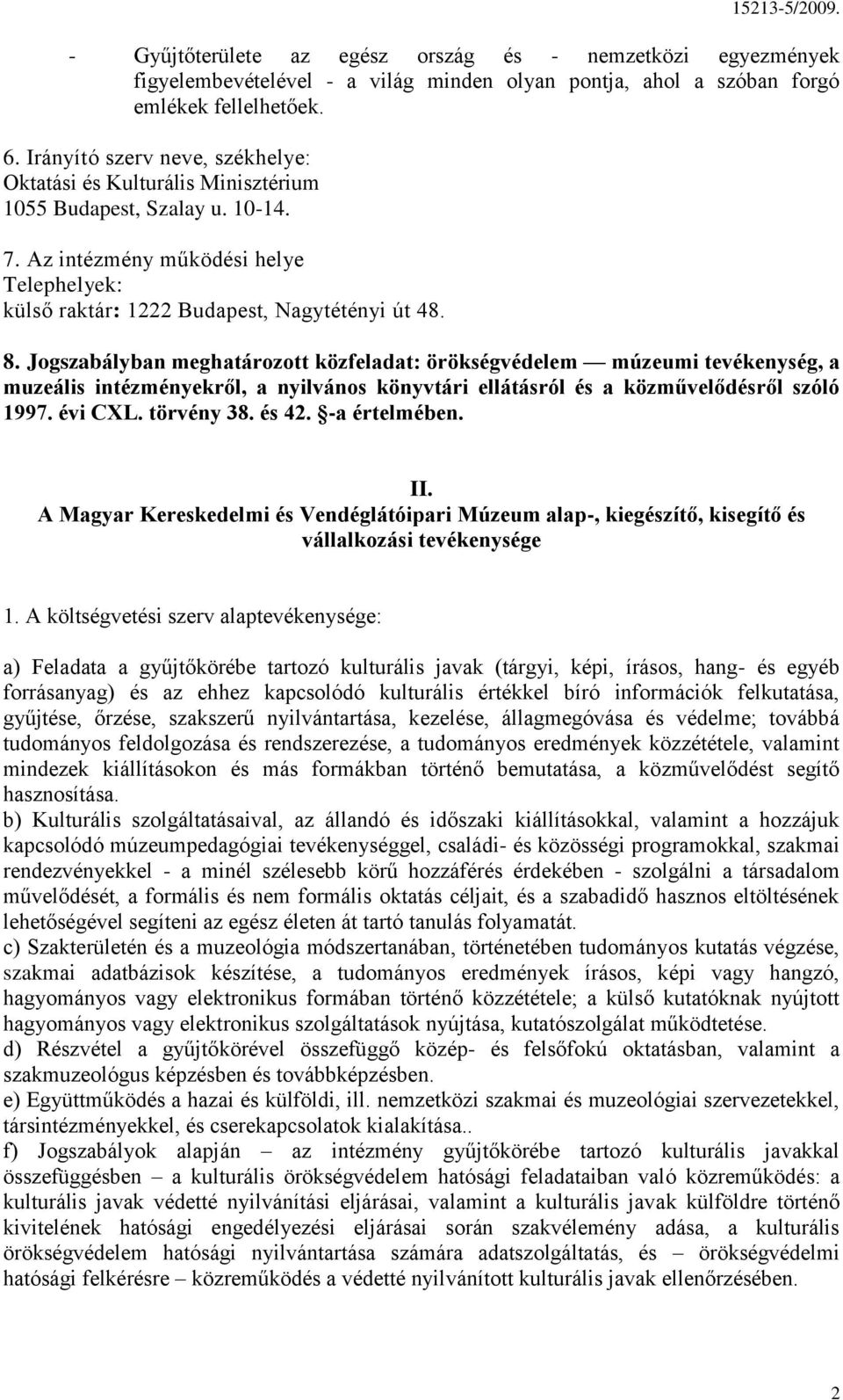 Jogszabályban meghatározott közfeladat: örökségvédelem múzeumi tevékenység, a muzeális intézményekről, a nyilvános könyvtári ellátásról és a közművelődésről szóló 1997. évi CXL. törvény 38. és 42.