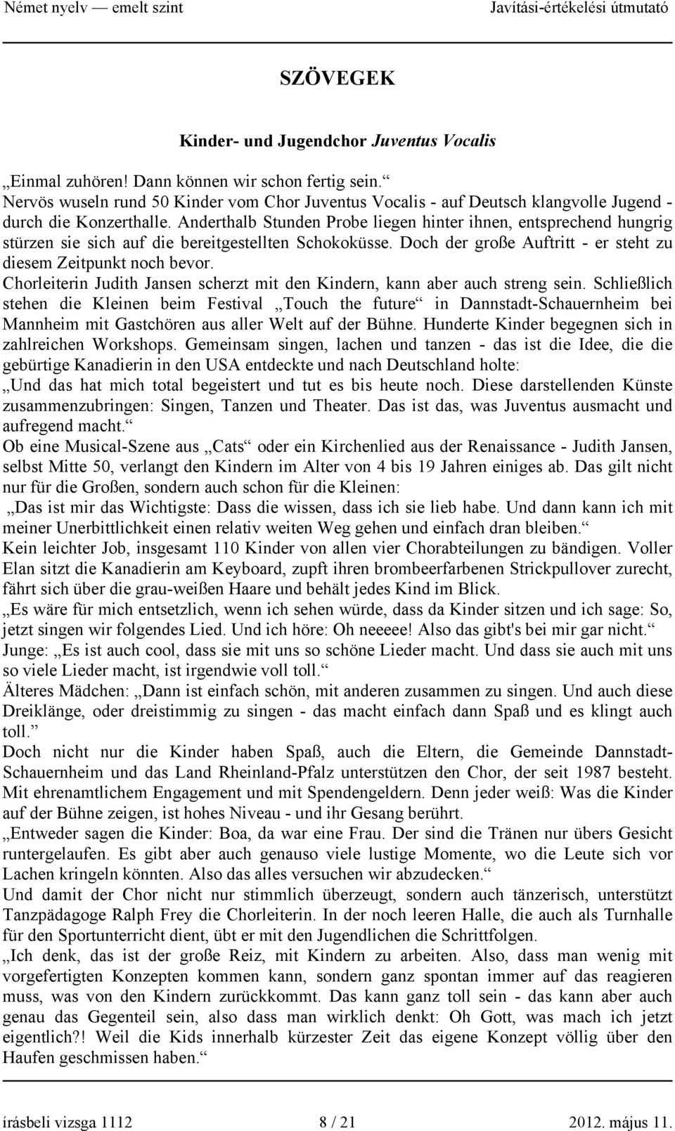 Anderthalb Stunden Probe liegen hinter ihnen, entsprechend hungrig stürzen sie sich auf die bereitgestellten Schokoküsse. Doch der große Auftritt - er steht zu diesem Zeitpunkt noch bevor.