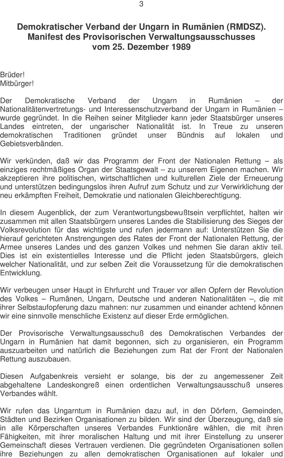 In die Reihen seiner Mitglieder kann jeder Staatsbürger unseres Landes eintreten, der ungarischer Nationalität ist.