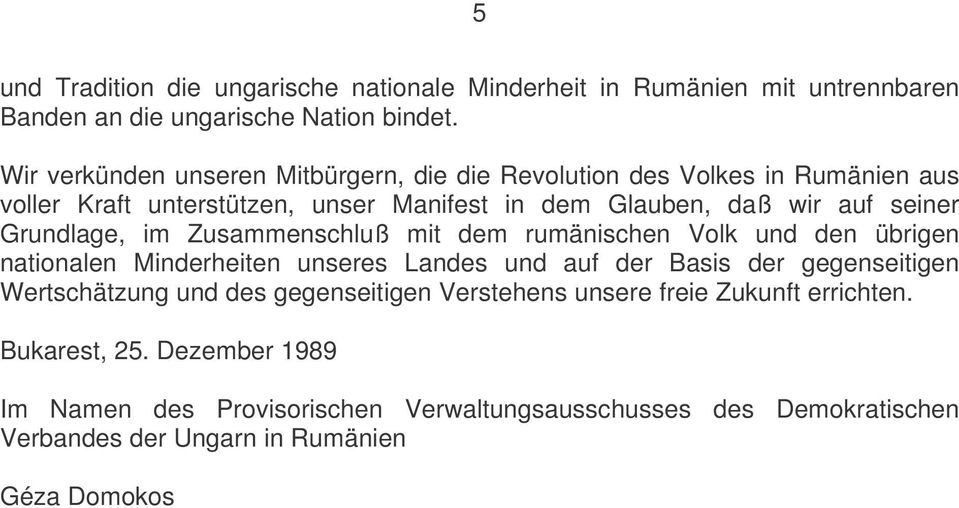 Grundlage, im Zusammenschluß mit dem rumänischen Volk und den übrigen nationalen Minderheiten unseres Landes und auf der Basis der gegenseitigen Wertschätzung